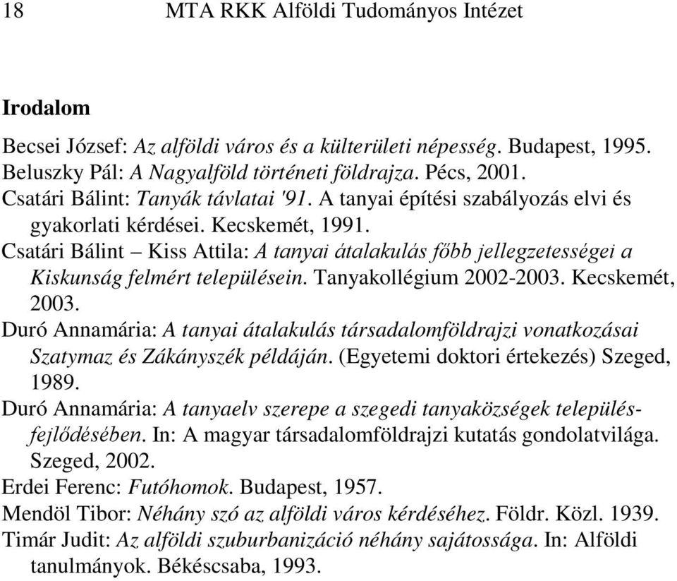 Csatári Bálint Kiss Attila: A tanyai átalakulás főbb jellegzetességei a Kiskunság felmért településein. Tanyakollégium 2002-2003. Kecskemét, 2003.