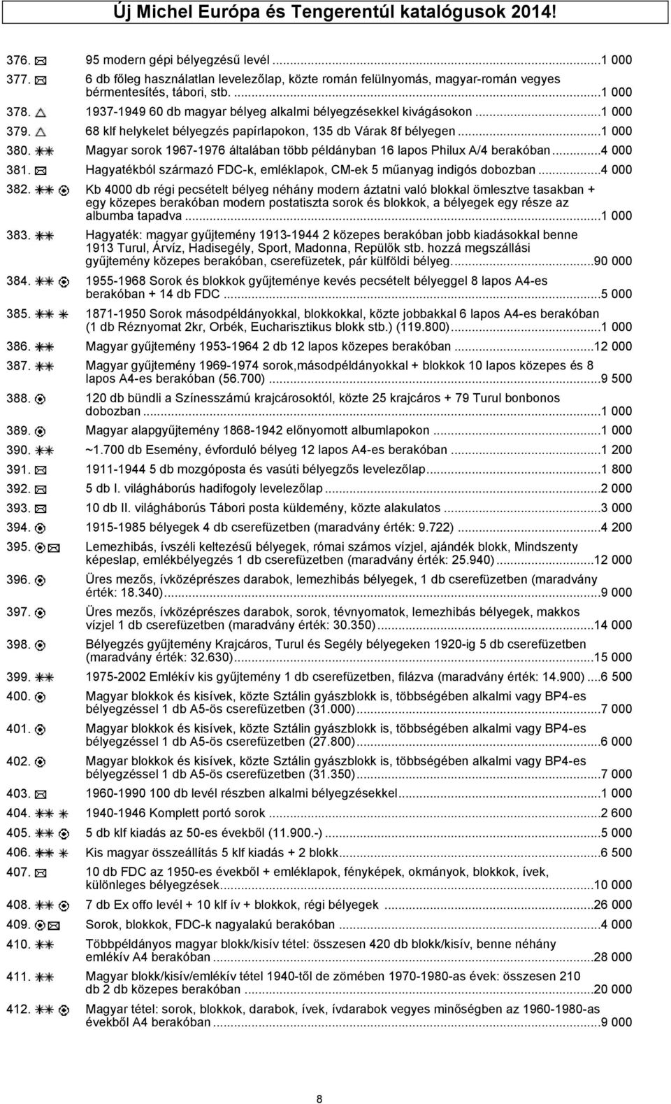 68 klf helykelet bélyegzés papírlapokon, 135 db Várak 8f bélyegen...1 000 380. Magyar sorok 1967-1976 általában több példányban 16 lapos Philux A/4 berakóban...4 000 381.