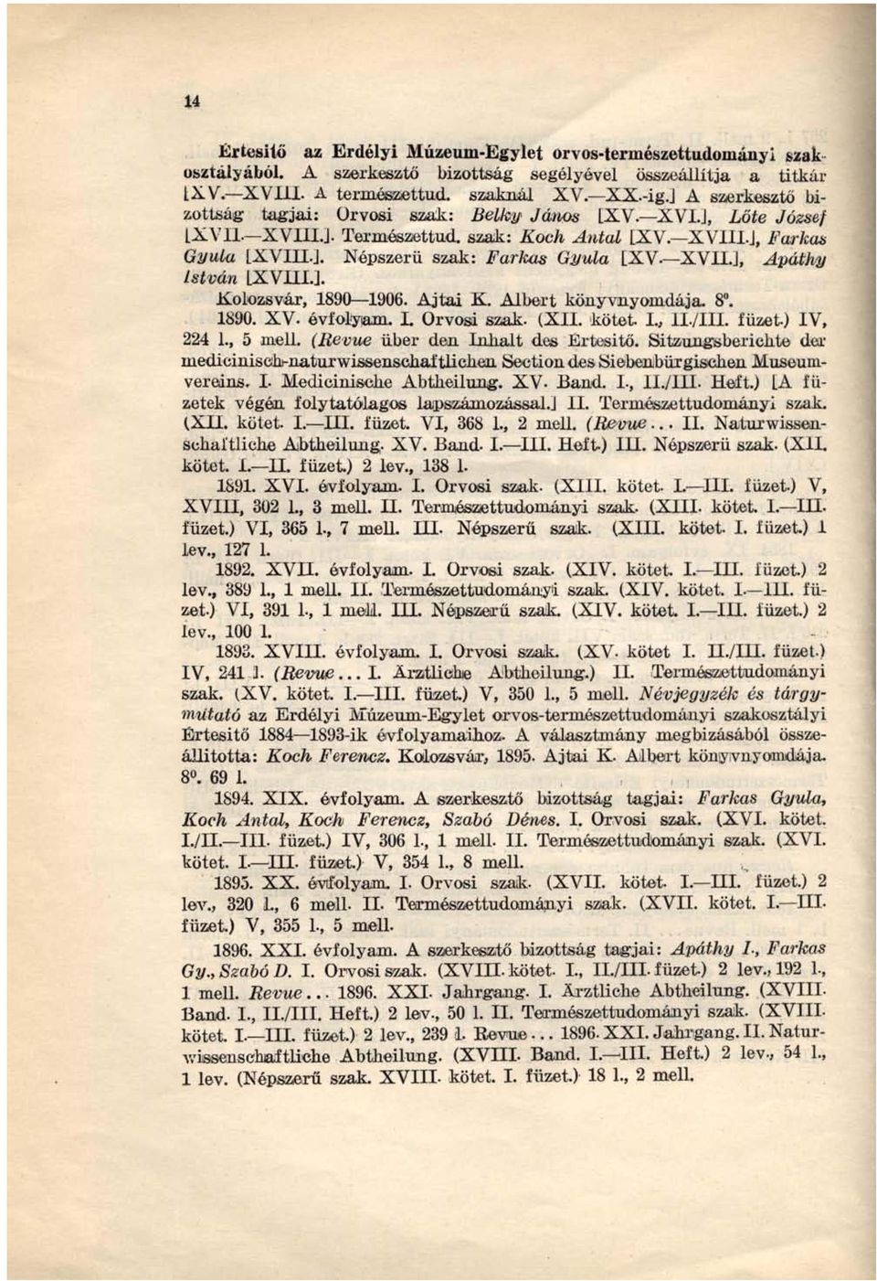 XVILJ, Apáthy István [XVUIJ. Kolozsvár, 1890 1906. Ajtai K. Albert könyvnyomdája 8. 1890. XV. évfolyam. I. Orvosi szak. (XII. kötet. L, 1I./III. füzet.) IV, 224 1., 5 mell.