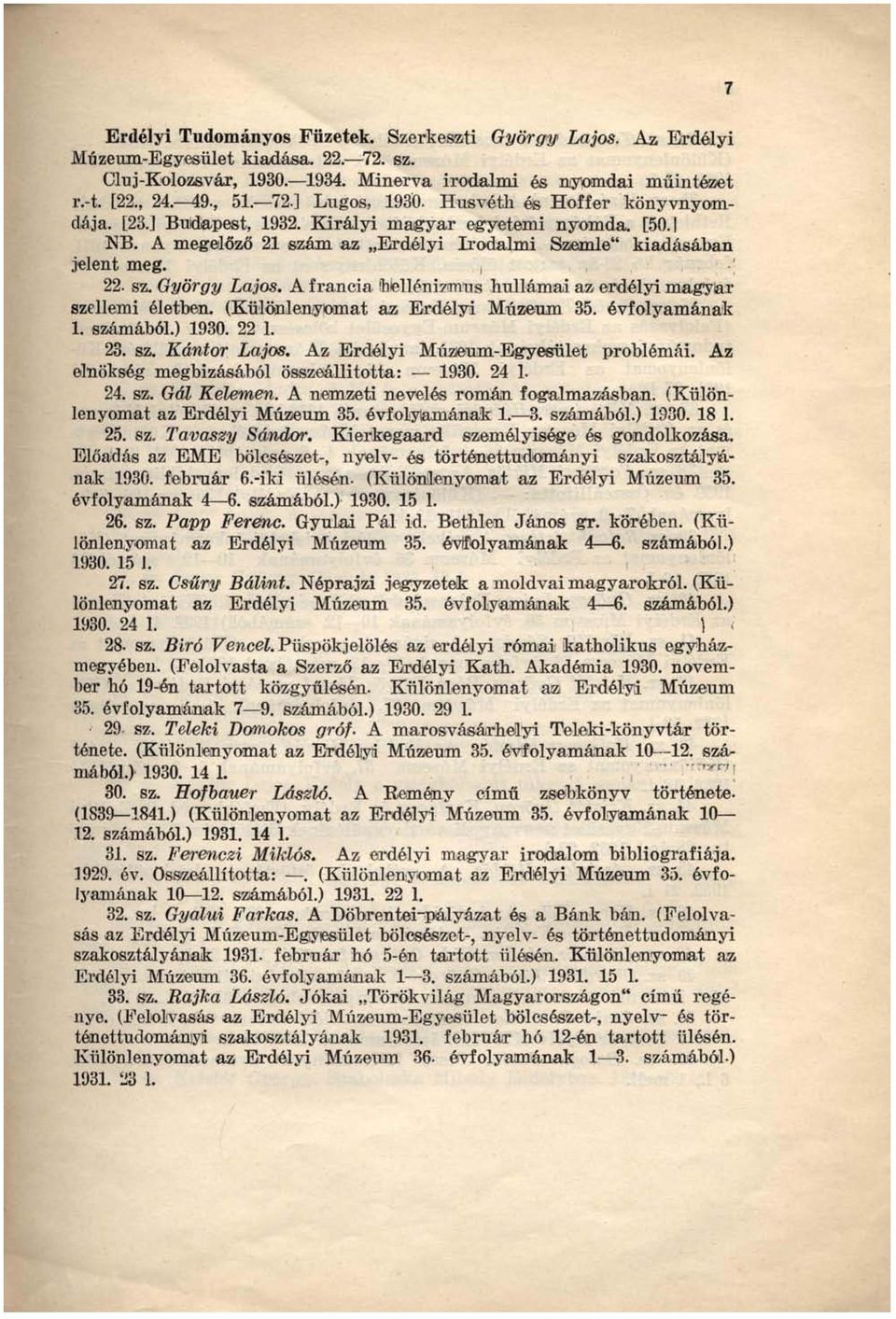 A francia 'hielléniznrus hullámai az erdélyi magyar szellemi életben. (Különlenyomat az Erdélyi Múzeum 35. évfolyamának 1. számából.) 1930. 22 1. 23. sz. Kántor Lajos.