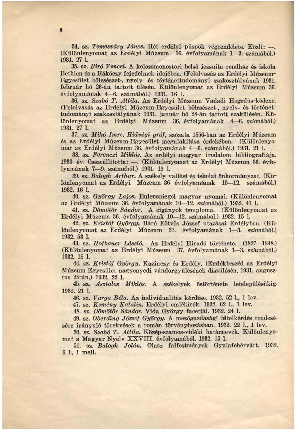 február hó 26-án tartott ülésén. Különlenyomat az Erdélyi Múzeum 36. évfolyamának 4 6. számából.) 1931. 16 1. 36. sz. Szabó T. Attila. Az Erdélyi Múzeum Vadadi Hegedűs-kódexe.