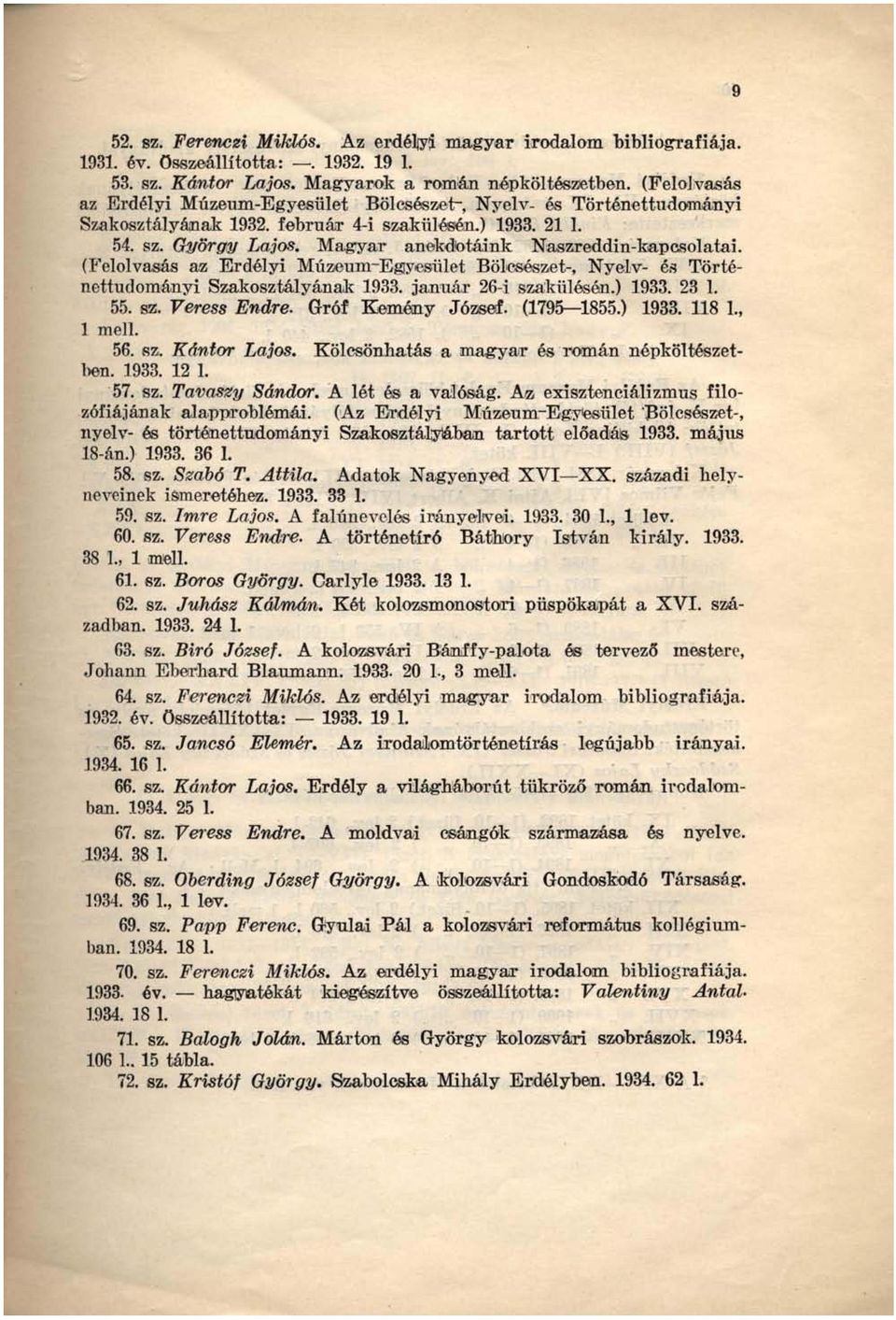 Magyar anekdotáink Naszreddin-kapcsolatai. (Felolvasás az Erdélyi Múzeum-Egyesület Bölcsészet-, Nyelv- és Történettudományi Szakosztályának 1933. január 26-i szakülósén.) 1933. 23 1. 55. sz. Veress Endre.