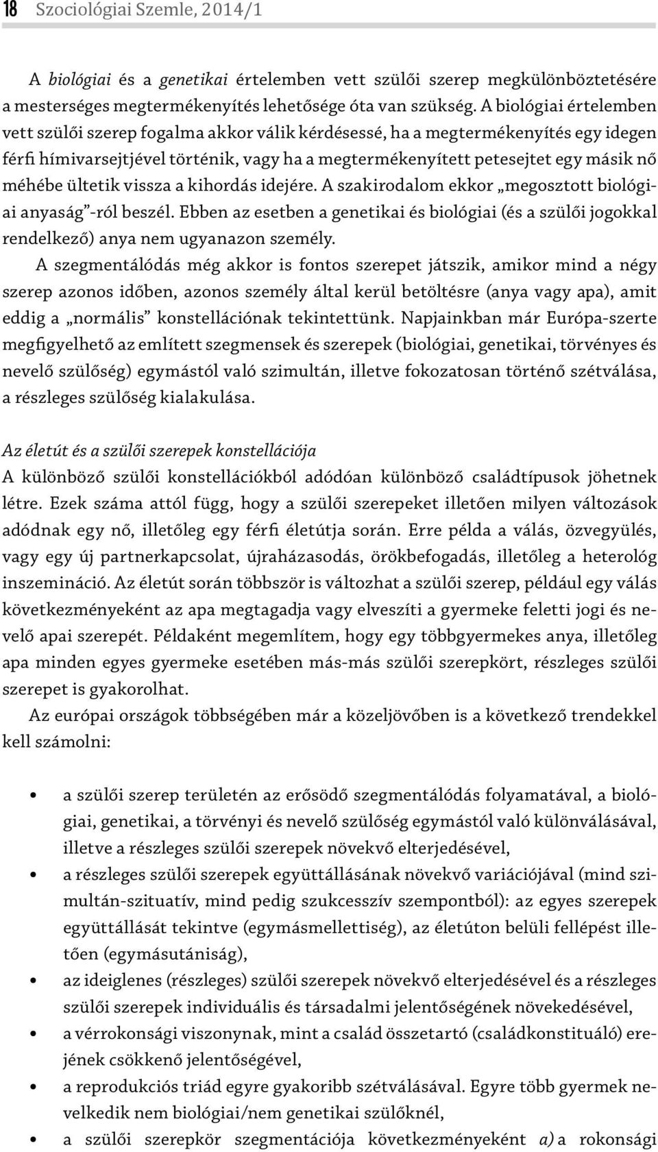 ültetik vissza a kihordás idejére. A szakirodalom ekkor megosztott biológiai anyaság -ról beszél.