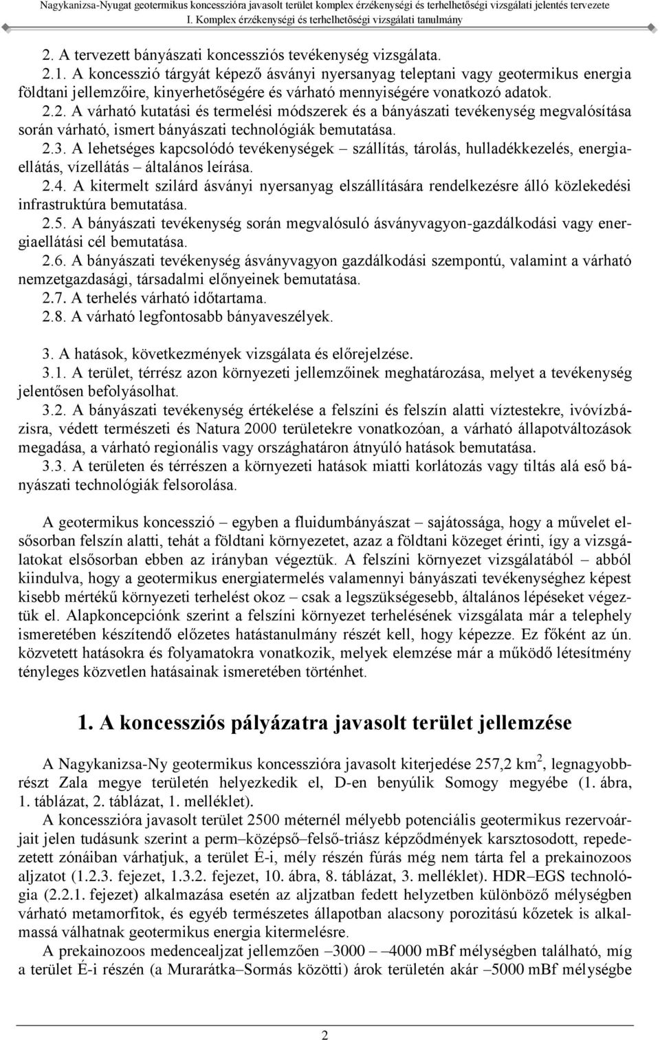 2. A várható kutatási és termelési módszerek és a bányászati tevékenység megvalósítása során várható, ismert bányászati technológiák bemutatása. 2.3.