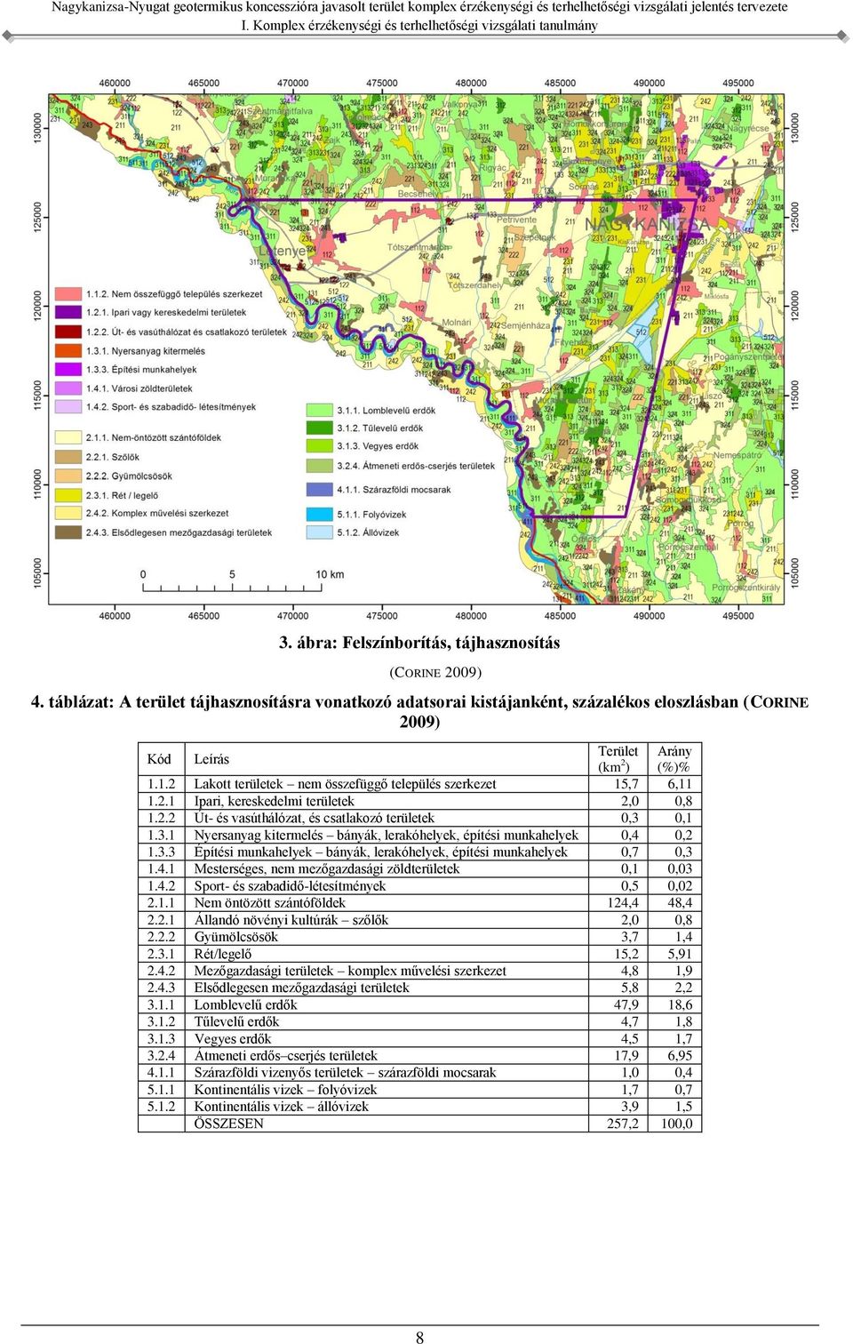 1.2 Lakott területek nem összefüggő település szerkezet 15,7 6,11 1.2.1 Ipari, kereskedelmi területek 2,0 0,8 1.2.2 Út- és vasúthálózat, és csatlakozó területek 0,3 