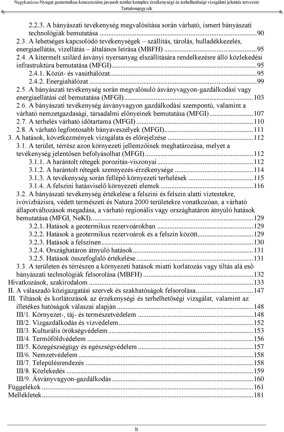 5. A bányászati tevékenység során megvalósuló ásványvagyon-gazdálkodási vagy energiaellátási cél bemutatása (MFGI)... 103 2.6.