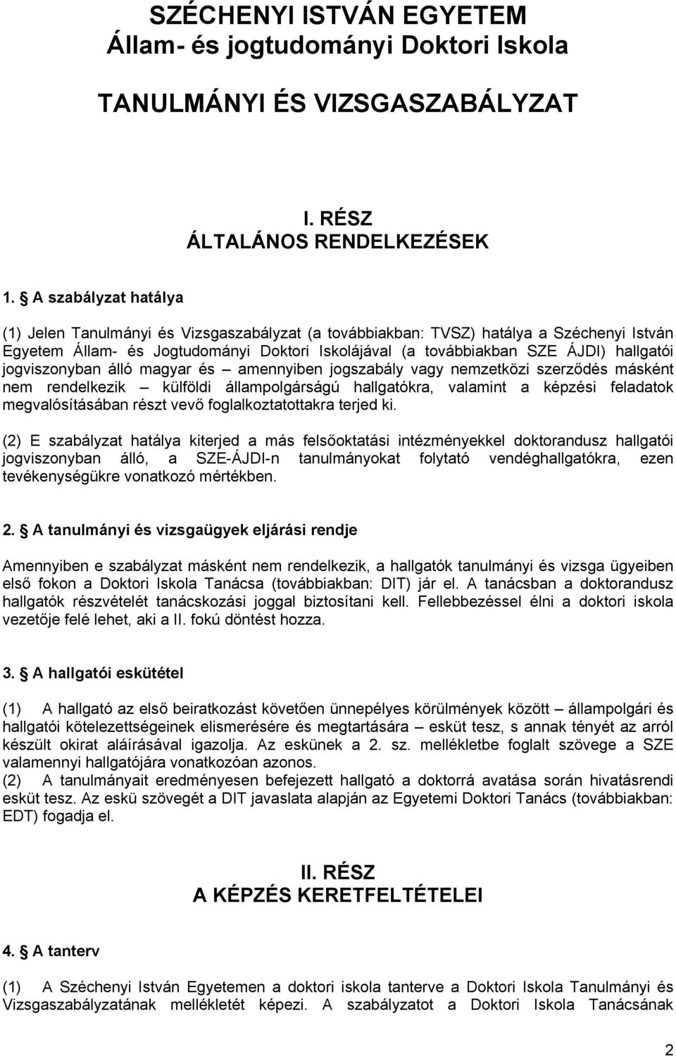 jogviszonyban álló magyar és amennyiben jogszabály vagy nemzetközi szerződés másként nem rendelkezik külföldi állampolgárságú hallgatókra, valamint a képzési feladatok megvalósításában részt vevő