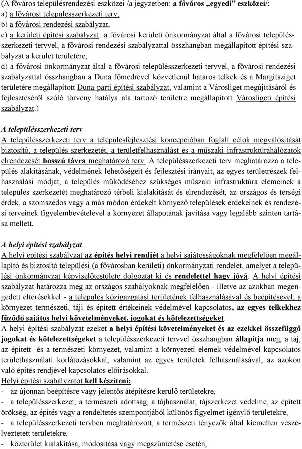 önkormányzat által a fővárosi településszerkezeti tervvel, a fővárosi rendezési szabályzattal összhangban a Duna főmedrével közvetlenül határos telkek és a Margitsziget területére megállapított