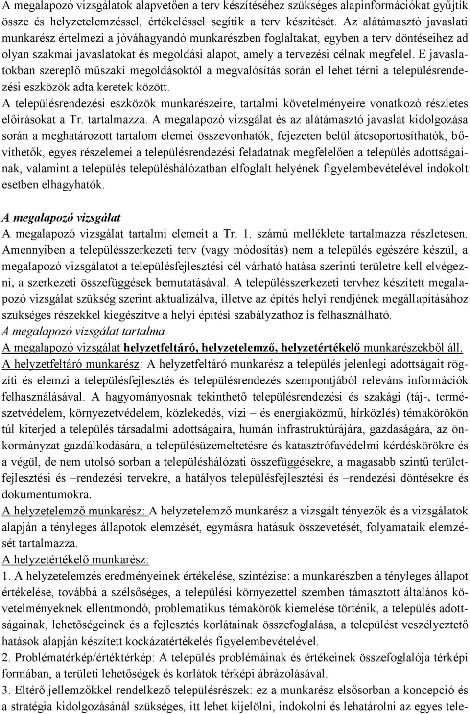 E javaslatokban szereplő műszaki megoldásoktól a megvalósítás során el lehet térni a településrendezési eszközök adta keretek között.