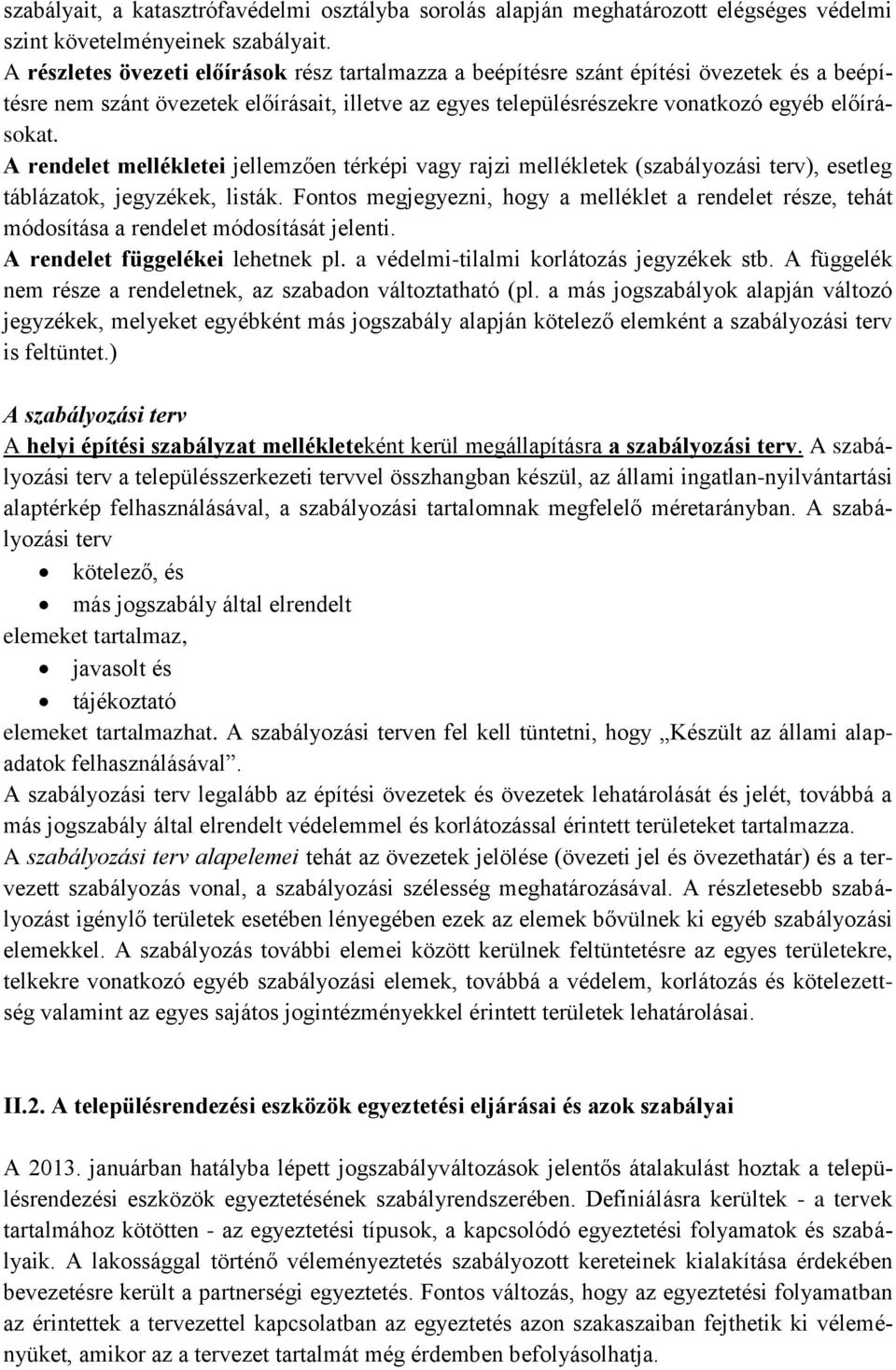 A rendelet mellékletei jellemzően térképi vagy rajzi mellékletek (szabályozási terv), esetleg táblázatok, jegyzékek, listák.