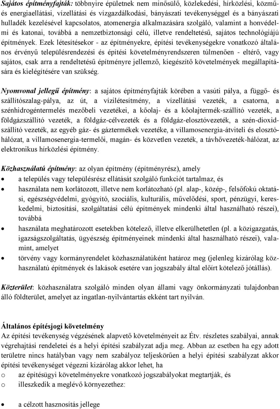 Ezek létesítésekor - az építményekre, építési tevékenységekre vonatkozó általános érvényű településrendezési és építési követelményrendszeren túlmenően - eltérő, vagy sajátos, csak arra a