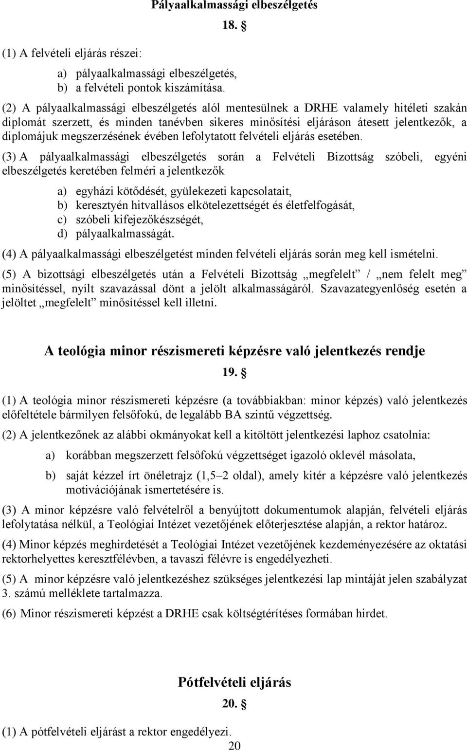 megszerzésének évében lefolytatott felvételi eljárás esetében.