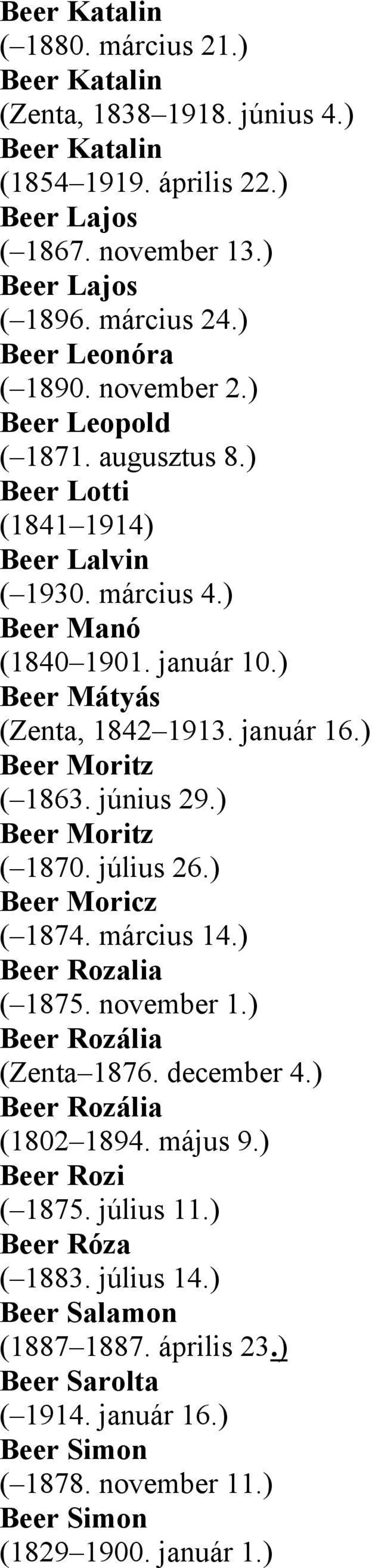 január 16.) Beer Moritz ( 1863. június 29.) Beer Moritz ( 1870. július 26.) Beer Moricz ( 1874. március 14.) Beer Rozalia ( 1875. november 1.) Beer Rozália (Zenta 1876. december 4.