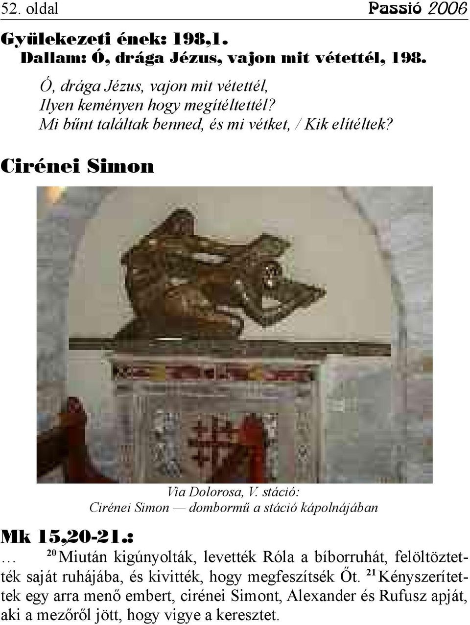 Cirénei Simon Via Dolorosa, V. stáció: Cirénei Simon dombormű a stáció kápolnájában Mk 15,20-21.