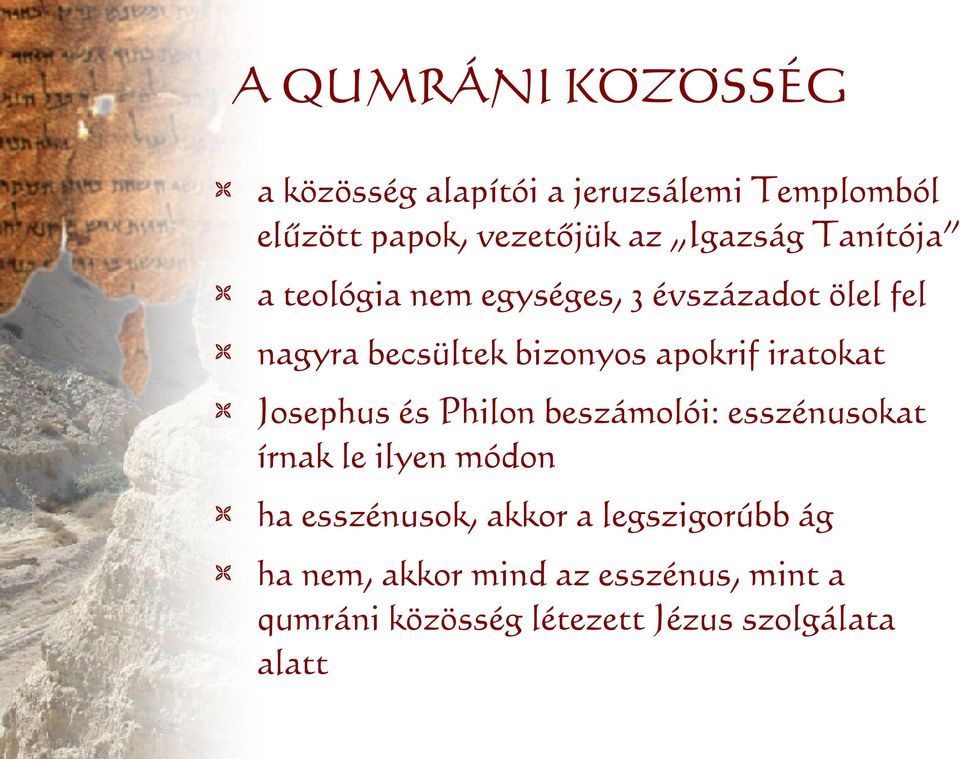 iratokat Josephus és Philon beszámolói: esszénusokat írnak le ilyen módon ha esszénusok, akkor a