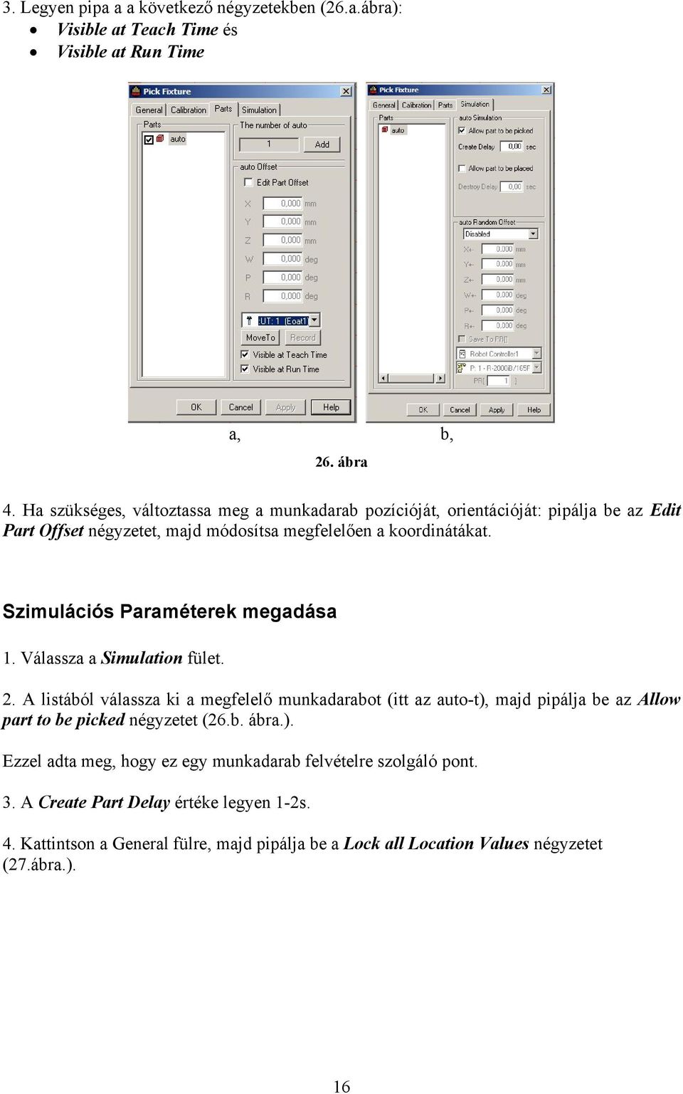 Szimulációs Paraméterek megadása 1. Válassza a Simulation fület. 2.