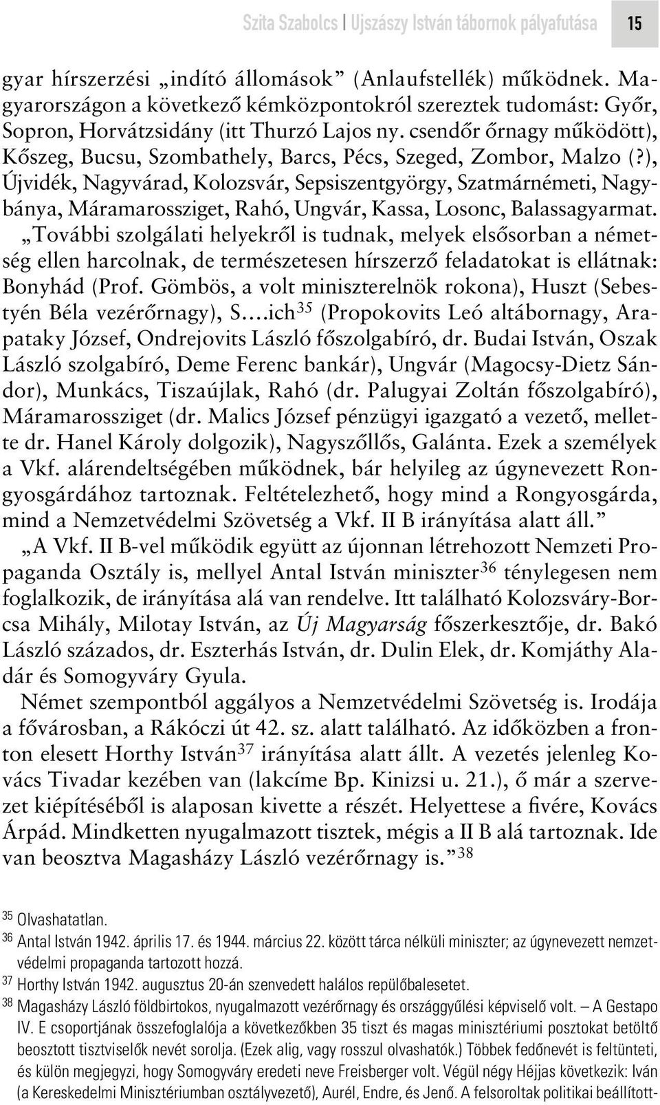 csendôr ôrnagy mûködött), Kôszeg, Bucsu, Szombathely, Barcs, Pécs, Szeged, Zombor, Malzo (?