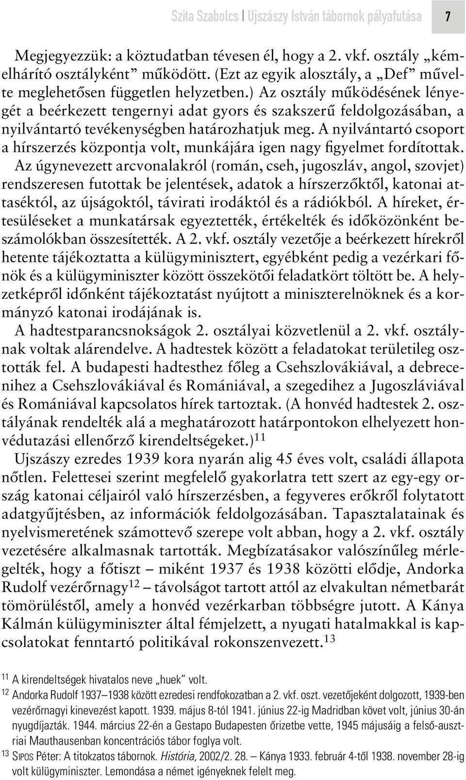 ) Az osztály mûködésének lényegét a beérkezett tengernyi adat gyors és szakszerû feldolgozásában, a nyilvántartó tevékenységben határozhatjuk meg.