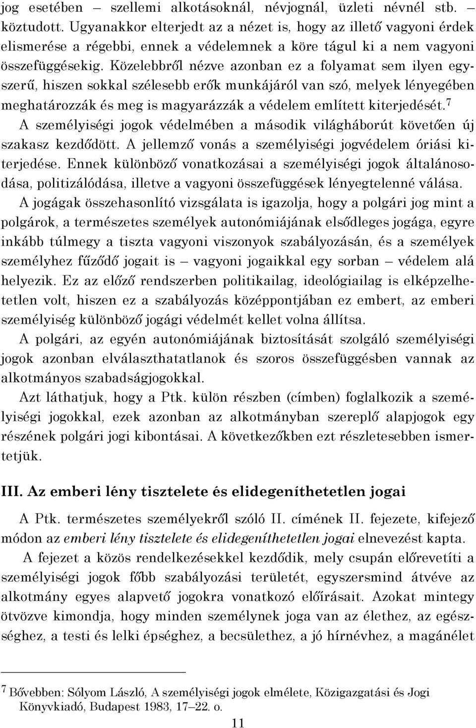 Közelebbről nézve azonban ez a folyamat sem ilyen egyszerű, hiszen sokkal szélesebb erők munkájáról van szó, melyek lényegében meghatározzák és meg is magyarázzák a védelem említett kiterjedését.