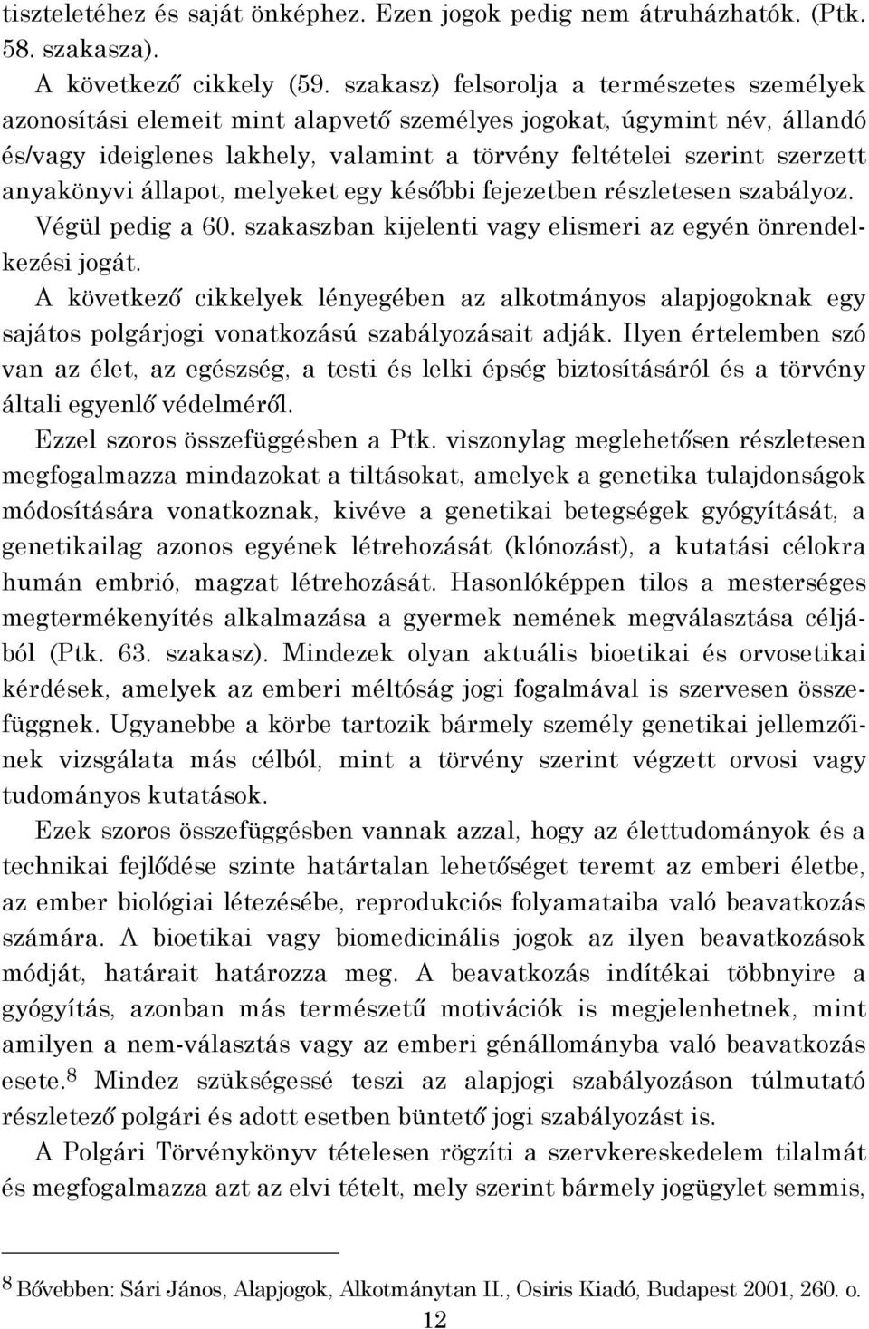 anyakönyvi állapot, melyeket egy későbbi fejezetben részletesen szabályoz. Végül pedig a 60. szakaszban kijelenti vagy elismeri az egyén önrendelkezési jogát.