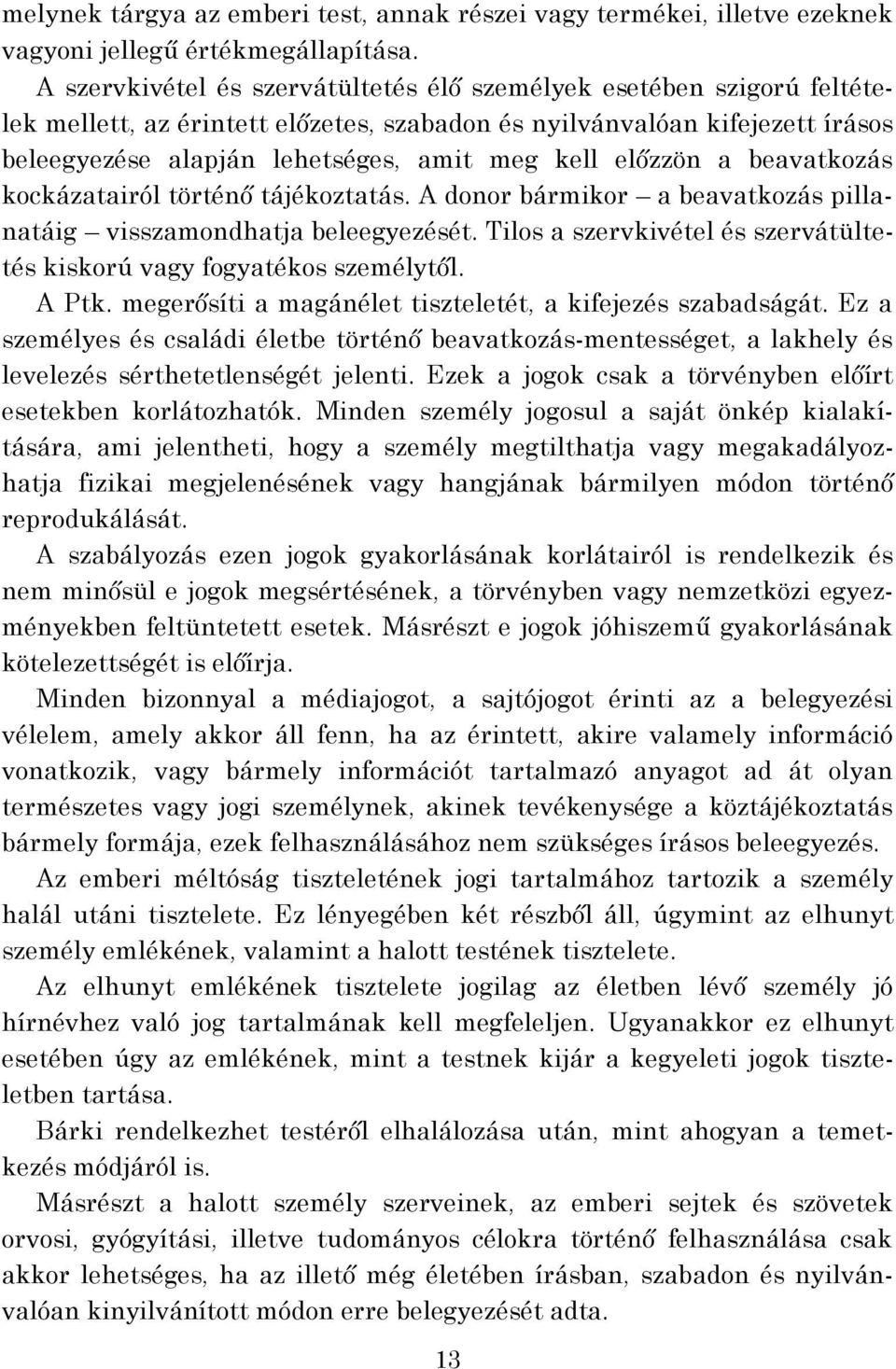 előzzön a beavatkozás kockázatairól történő tájékoztatás. A donor bármikor a beavatkozás pillanatáig visszamondhatja beleegyezését.