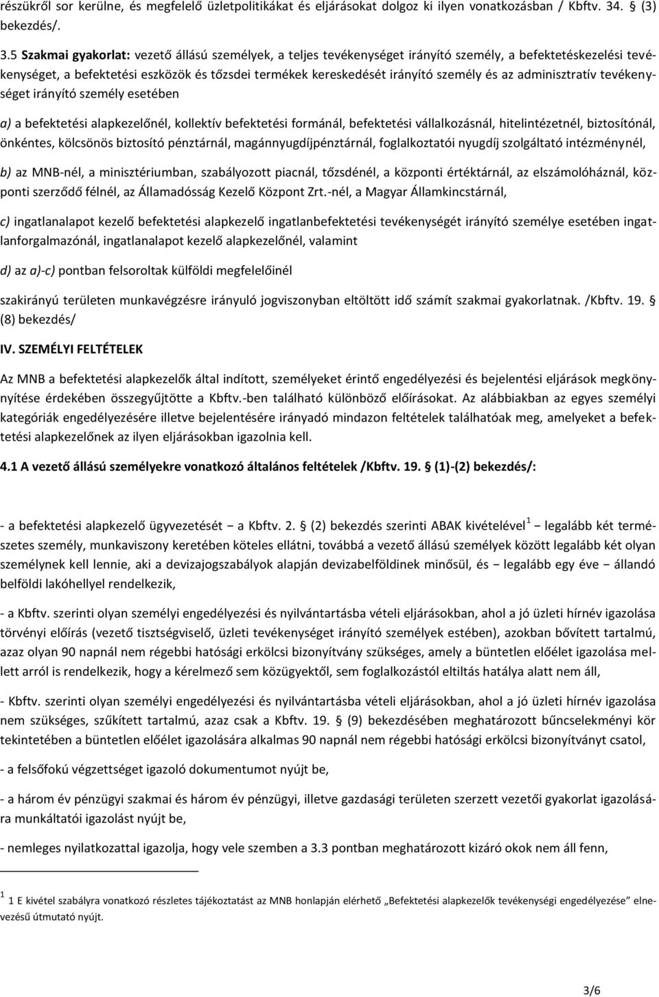 5 Szakmai gyakorlat: vezető állású személyek, a teljes tevékenységet irányító személy, a befektetéskezelési tevékenységet, a befektetési eszközök és tőzsdei termékek kereskedését irányító személy és