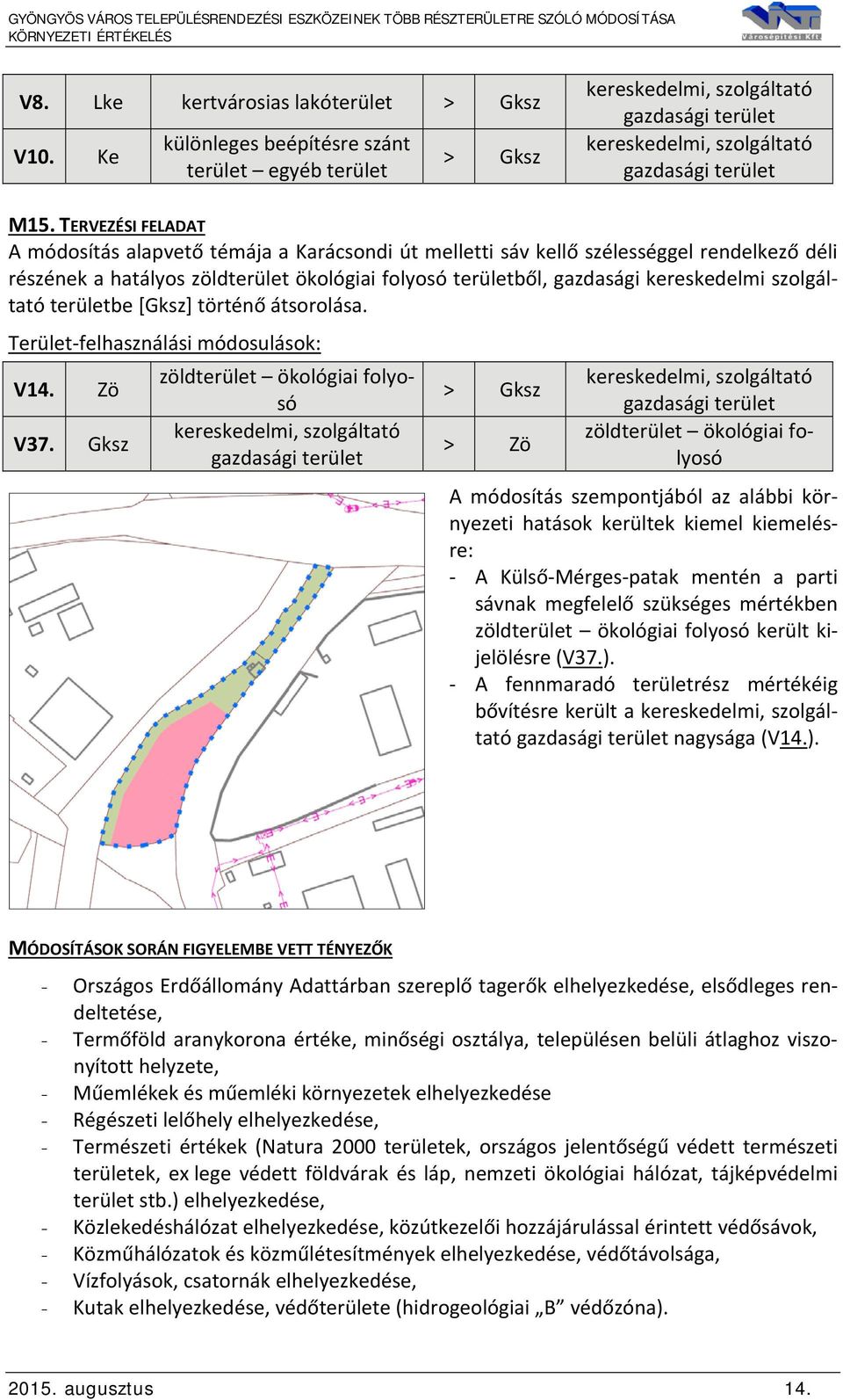 szolgáltató területbe [Gksz] történő átsorolása. Terület felhasználási módosulások: V14. Zö V37.