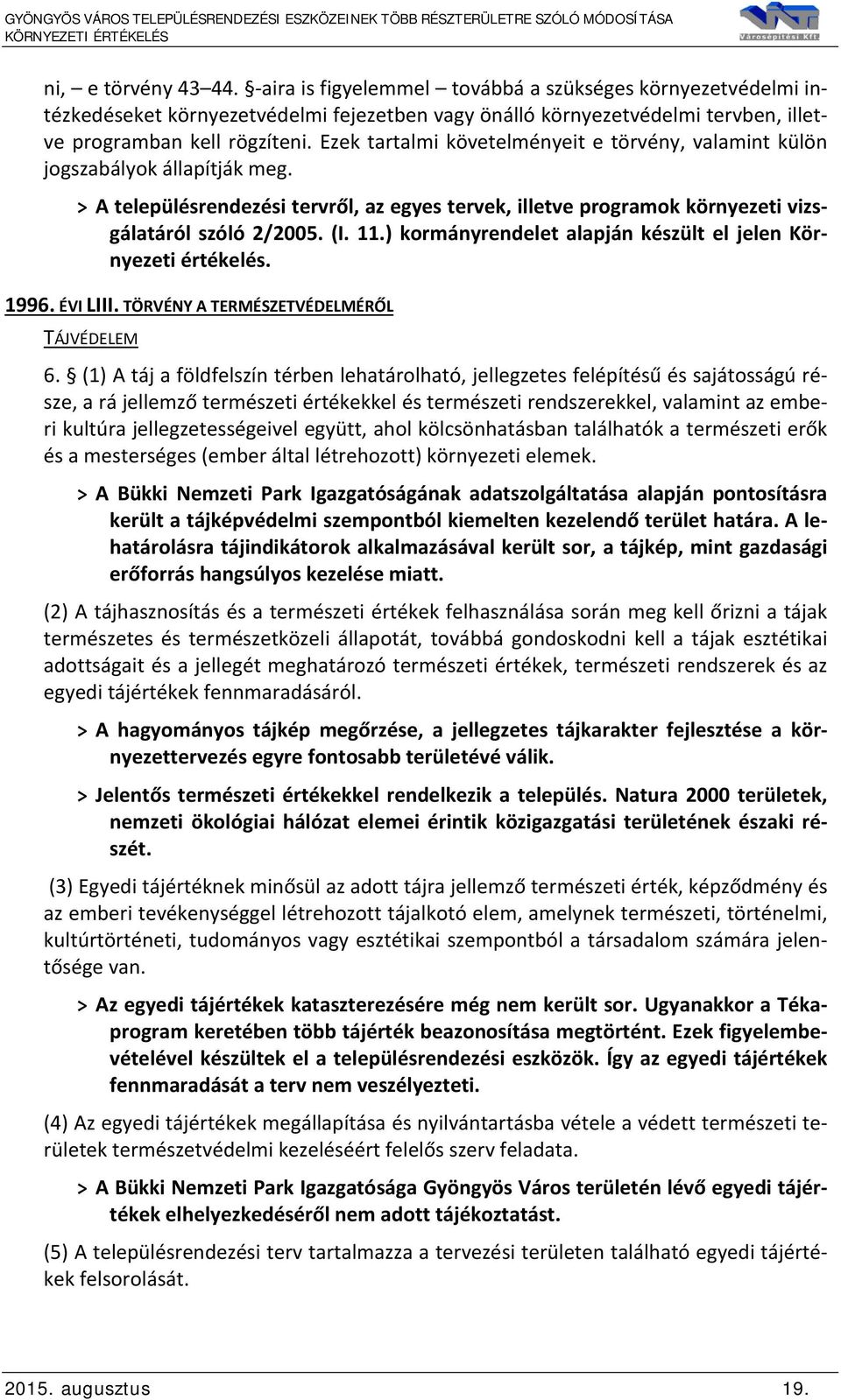 ) kormányrendelet alapján készült el jelen Környezeti értékelés. 1996. ÉVI LIII. TÖRVÉNY A TERMÉSZETVÉDELMÉRŐL TÁJVÉDELEM 6.