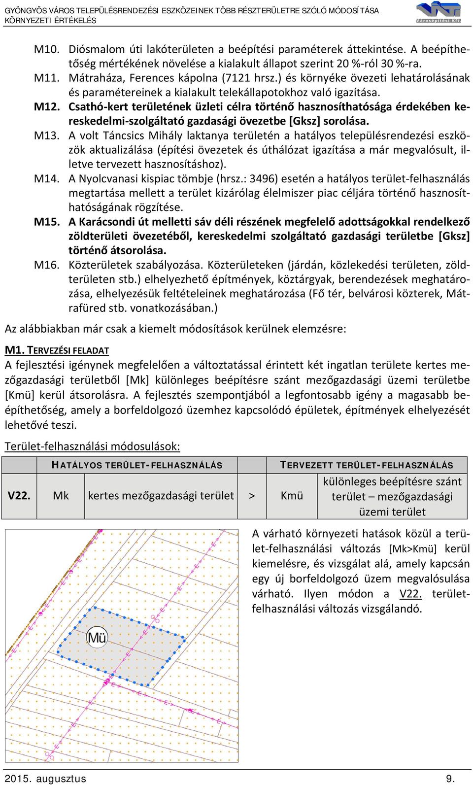 Csathó kert területének üzleti célra történő hasznosíthatósága érdekében kereskedelmi szolgáltató gazdasági övezetbe [Gksz] sorolása. M13.