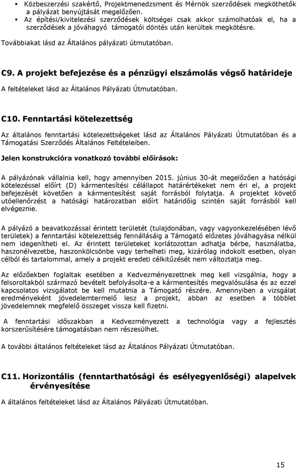 C9. A projekt befejezése és a pénzügyi elszámolás végső határideje A feltételeket lásd az Általános Pályázati Útmutatóban. C10.