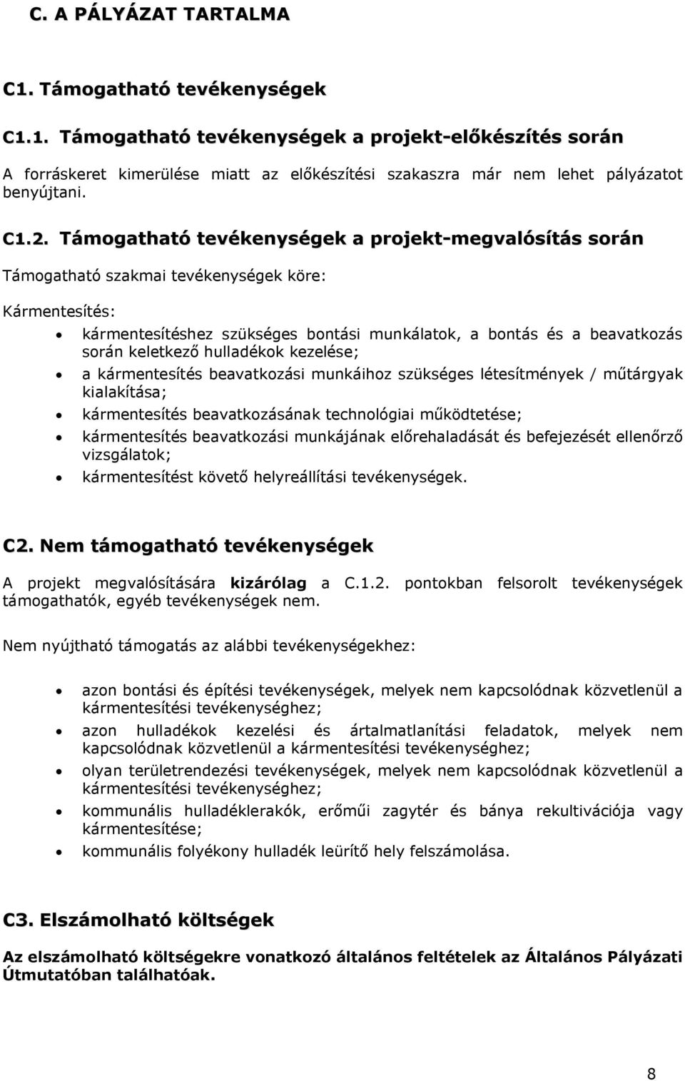 keletkező hulladékok kezelése; a kármentesítés beavatkozási munkáihoz szükséges létesítmények / műtárgyak kialakítása; kármentesítés beavatkozásának technológiai működtetése; kármentesítés