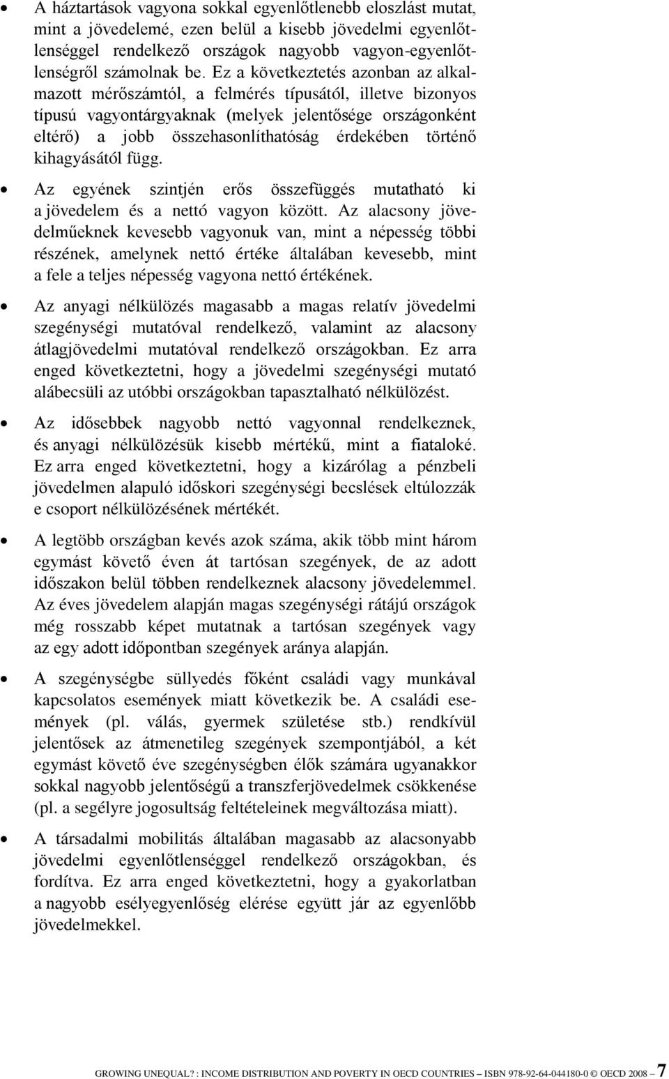 történő kihagyásától függ. Az egyének szintjén erős összefüggés mutatható ki a jövedelem és a nettó vagyon között.