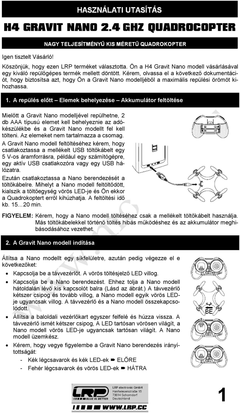 A repülés előtt Elemek behelyezése Akkumulátor feltöltése Mielőtt a Gravit Nano modelljével repülhetne, 2 db AAA típusú elemet kell behelyeznie az adókészülékbe és a Gravit Nano modellt fel kell