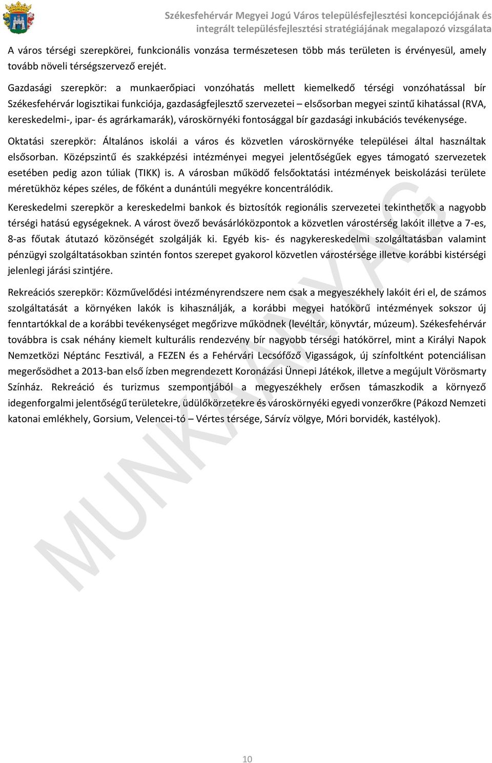 (RVA, kereskedelmi-, ipar- és agrárkamarák), városkörnyéki fontosággal bír gazdasági inkubációs tevékenysége.