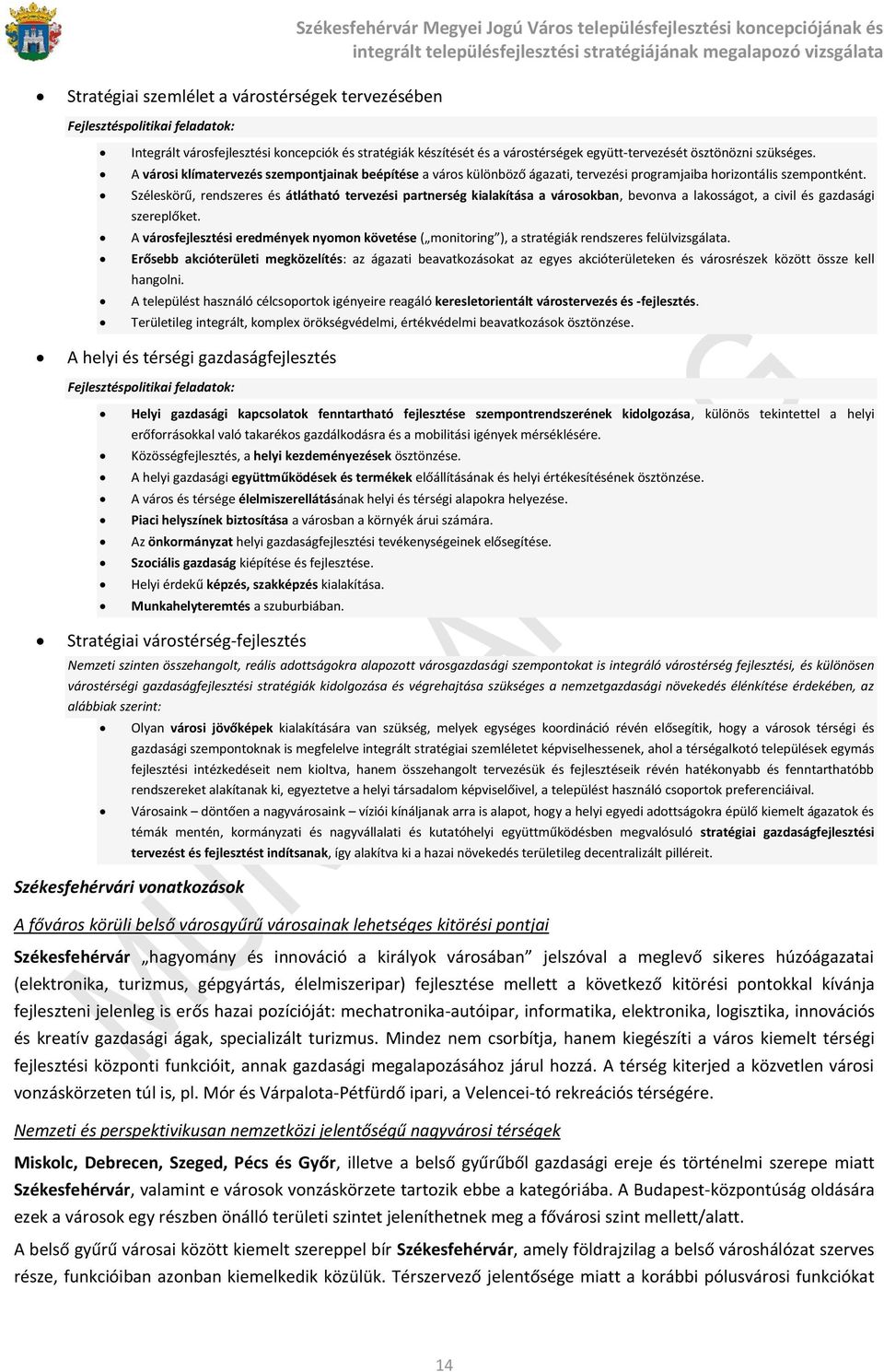 Széleskörű, rendszeres és átlátható tervezési partnerség kialakítása a városokban, bevonva a lakosságot, a civil és gazdasági szereplőket.