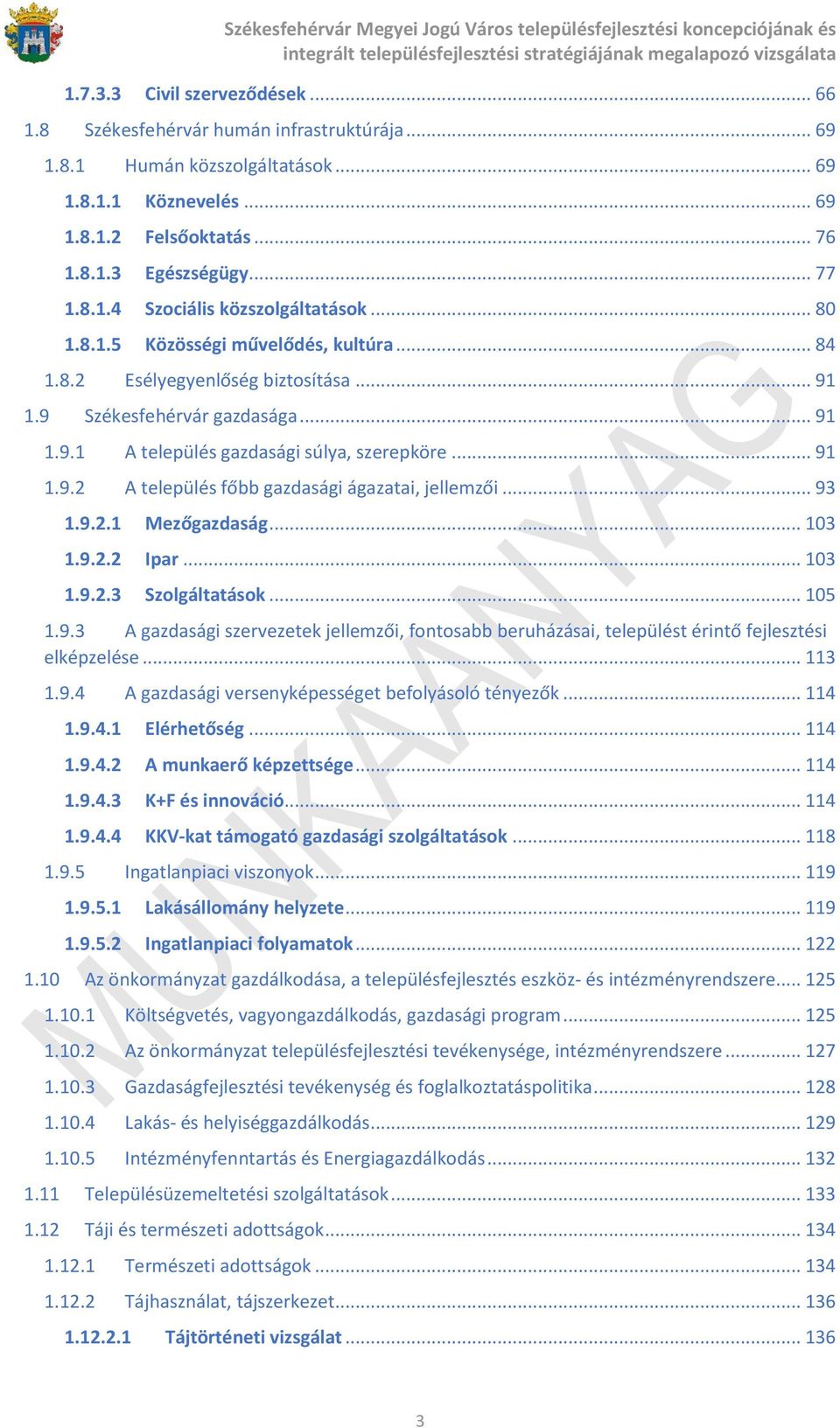 .. 93 1.9.2.1 Mezőgazdaság... 103 1.9.2.2 Ipar... 103 1.9.2.3 Szolgáltatások... 105 1.9.3 A gazdasági szervezetek jellemzői, fontosabb beruházásai, települést érintő fejlesztési elképzelése... 113 1.