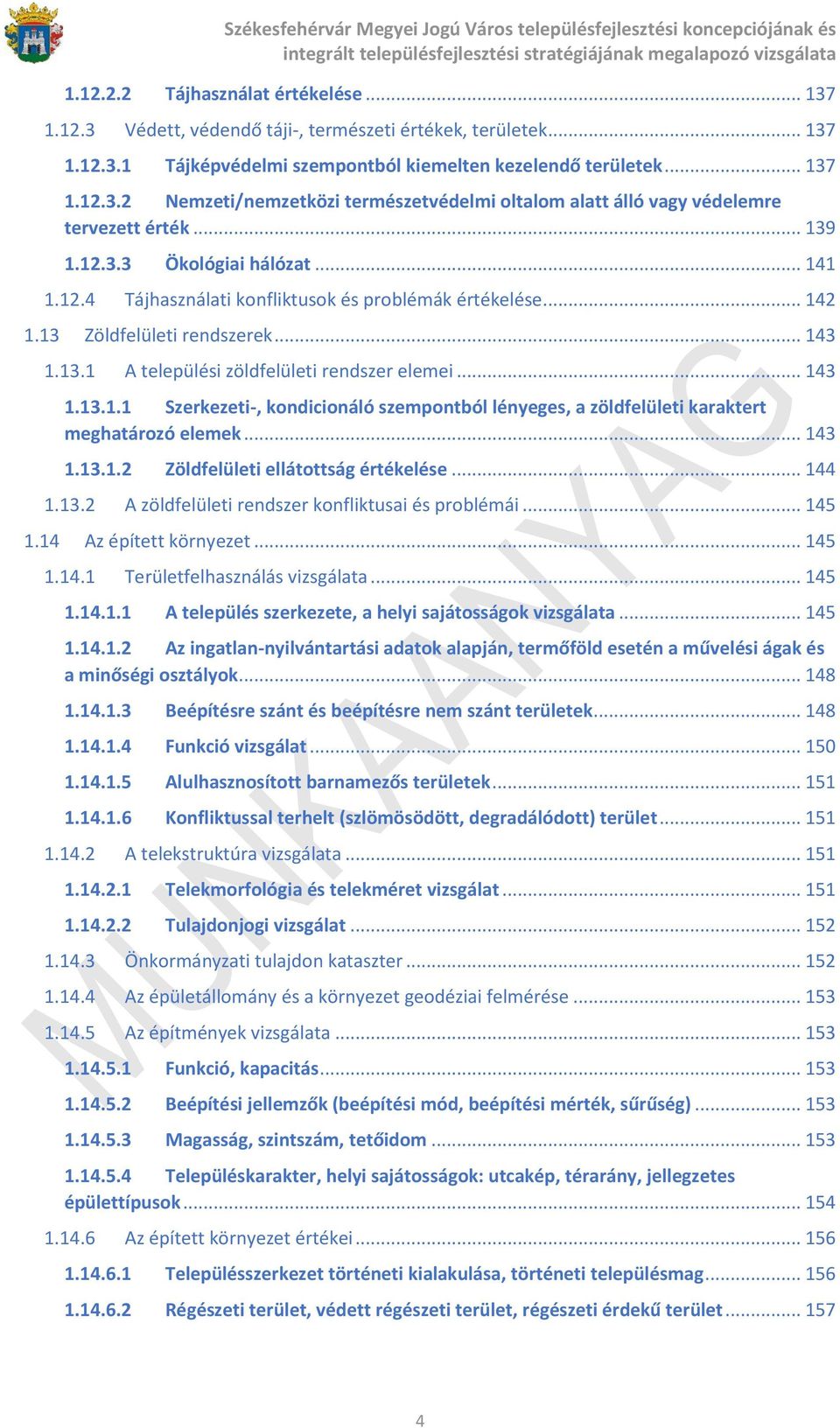 .. 143 1.13.1.2 Zöldfelületi ellátottság értékelése... 144 1.13.2 A zöldfelületi rendszer konfliktusai és problémái... 145 1.14 Az épített környezet... 145 1.14.1 Területfelhasználás vizsgálata.