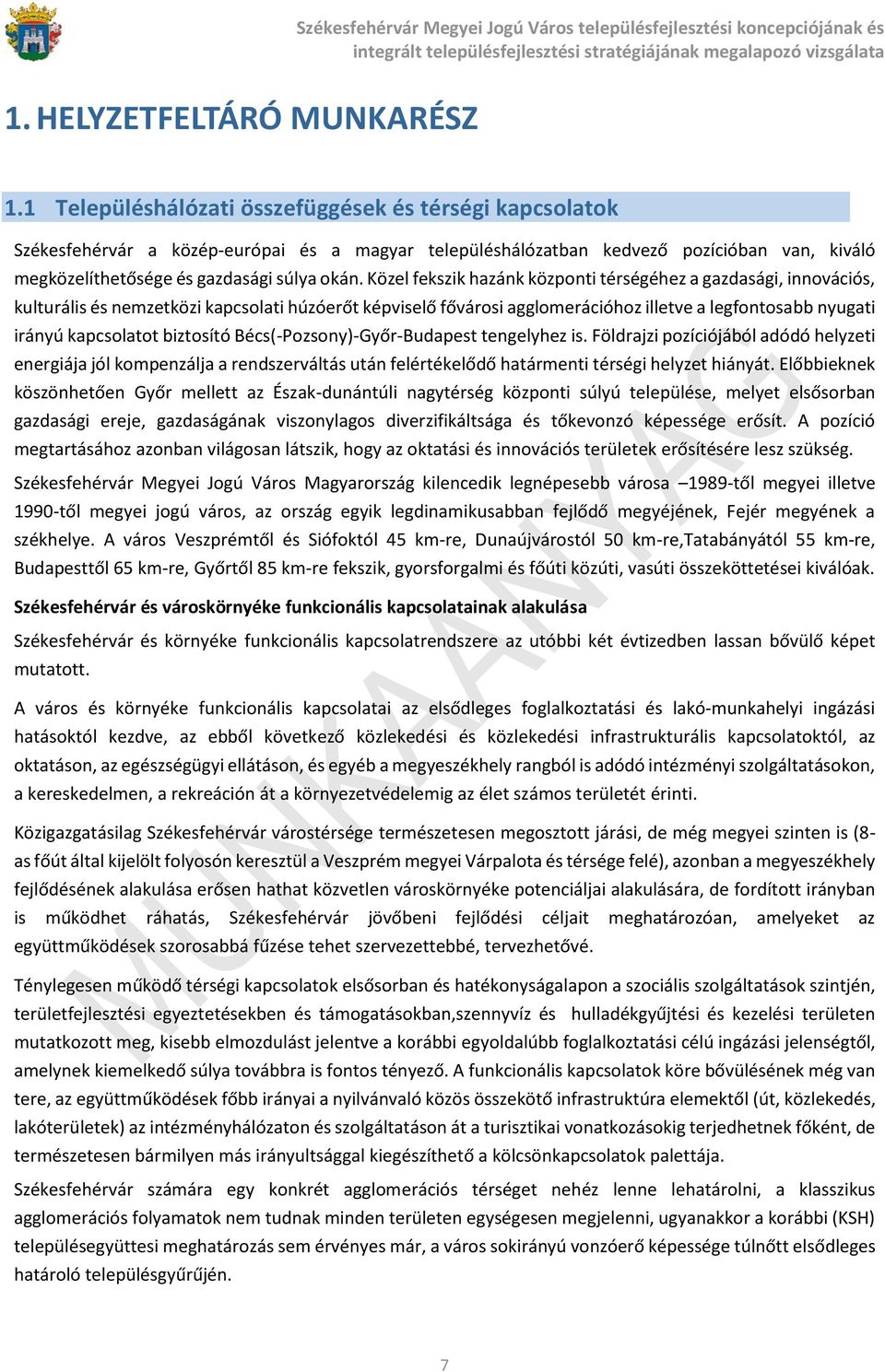 Közel fekszik hazánk központi térségéhez a gazdasági, innovációs, kulturális és nemzetközi kapcsolati húzóerőt képviselő fővárosi agglomerációhoz illetve a legfontosabb nyugati irányú kapcsolatot