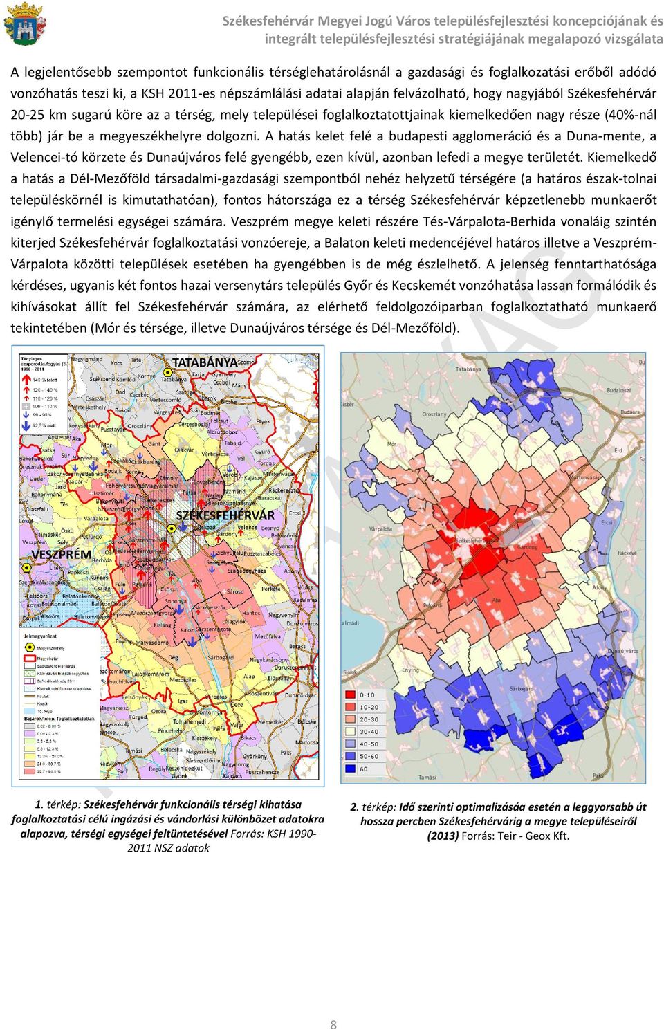 A hatás kelet felé a budapesti agglomeráció és a Duna-mente, a Velencei-tó körzete és Dunaújváros felé gyengébb, ezen kívül, azonban lefedi a megye területét.