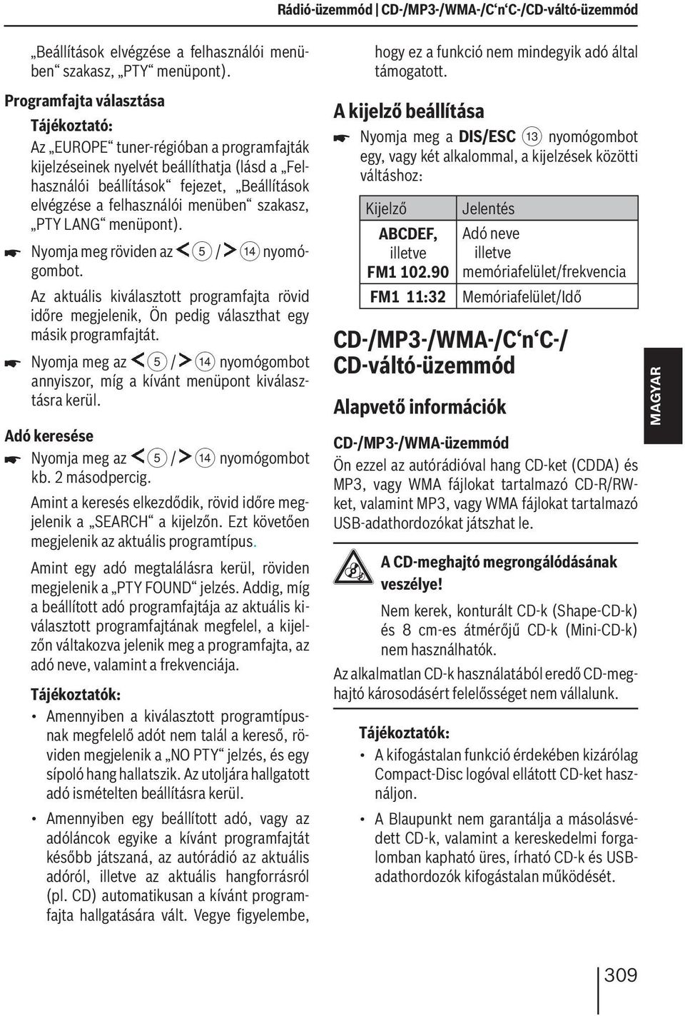 LANG menüpont). Nyomja meg röviden az 5 / > nyomógombot. Az aktuális kiválasztott programfajta rövid időre megjelenik, Ön pedig választhat egy másik programfajtát.