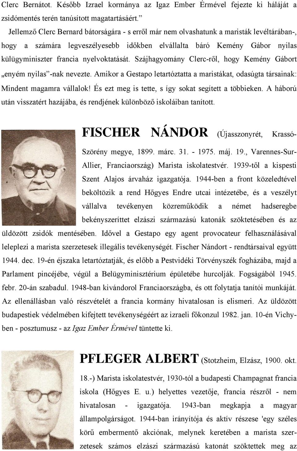 nyelvoktatását. Szájhagyomány Clerc-ről, hogy Kemény Gábort enyém nyilas -nak nevezte. Amikor a Gestapo letartóztatta a maristákat, odasúgta társainak: Mindent magamra vállalok!