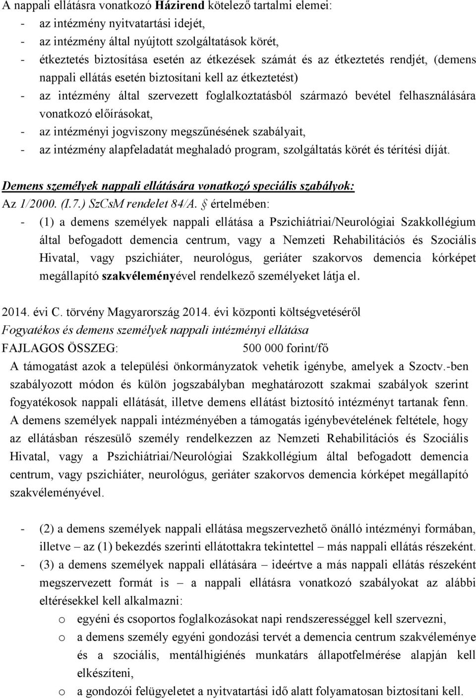 előírásokat, - az intézményi jogviszony megszűnésének szabályait, - az intézmény alapfeladatát meghaladó program, szolgáltatás körét és térítési díját.