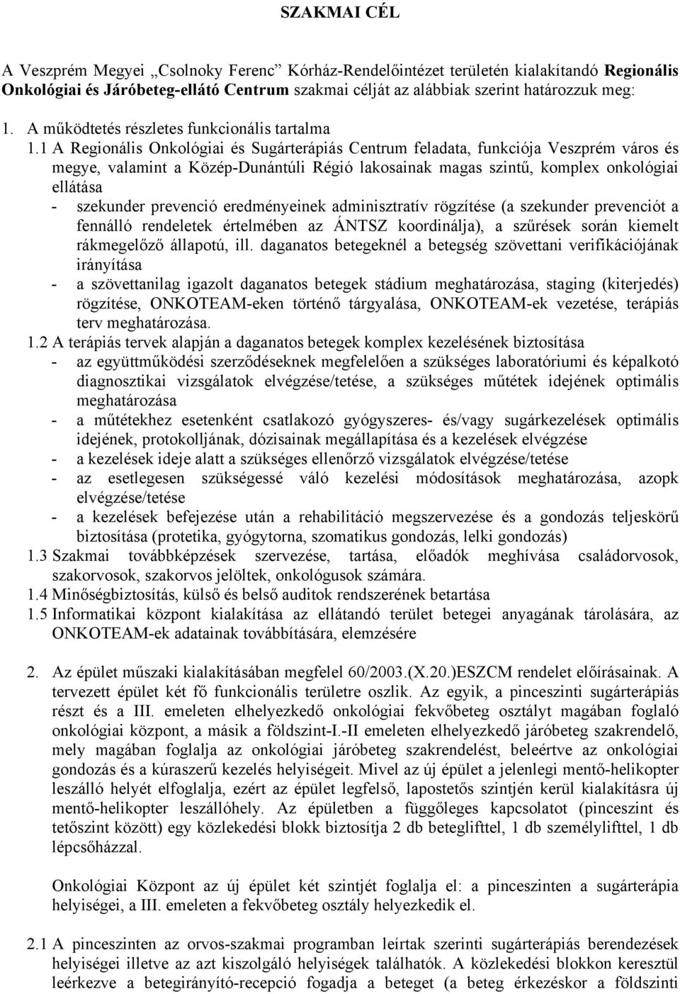 1 A Regionális Onkológiai és Sugárterápiás Centrum feladata, funkciója Veszprém város és megye, valamint a Közép-Dunántúli Régió lakosainak magas szintű, komplex onkológiai ellátása - szekunder