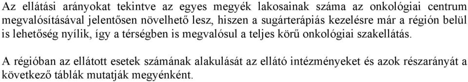 lehetőség nyílik, így a térségben is megvalósul a teljes körű onkológiai szakellátás.