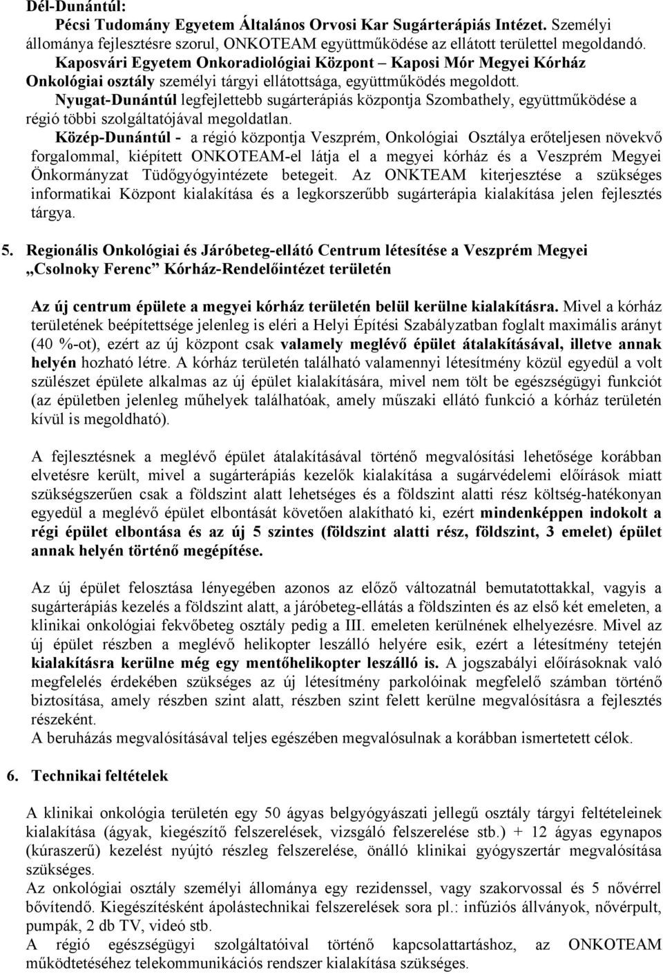 Nyugat-Dunántúl legfejlettebb sugárterápiás központja Szombathely, együttműködése a régió többi szolgáltatójával megoldatlan.