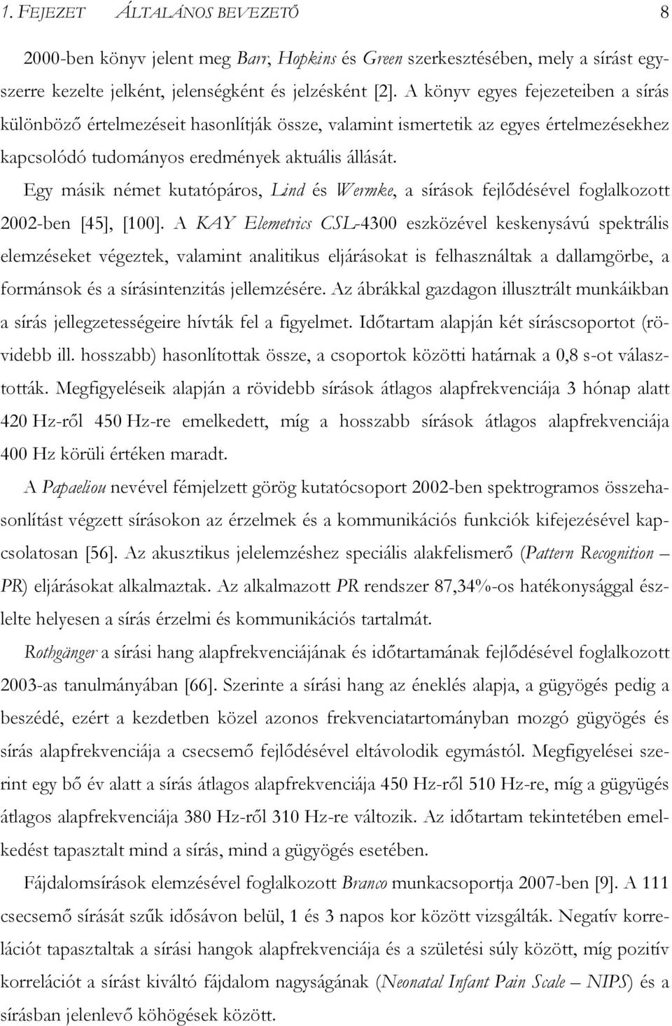 Egy másik német kutatópáros, Lind és Wermke, a sírások fejlődésével foglalkozott 2002-ben [45], [100].