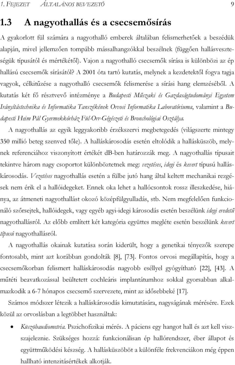 hallásveszteségük típusától és mértékétől). Vajon a nagyothalló csecsemők sírása is különbözi az ép hallású csecsemők sírásától?