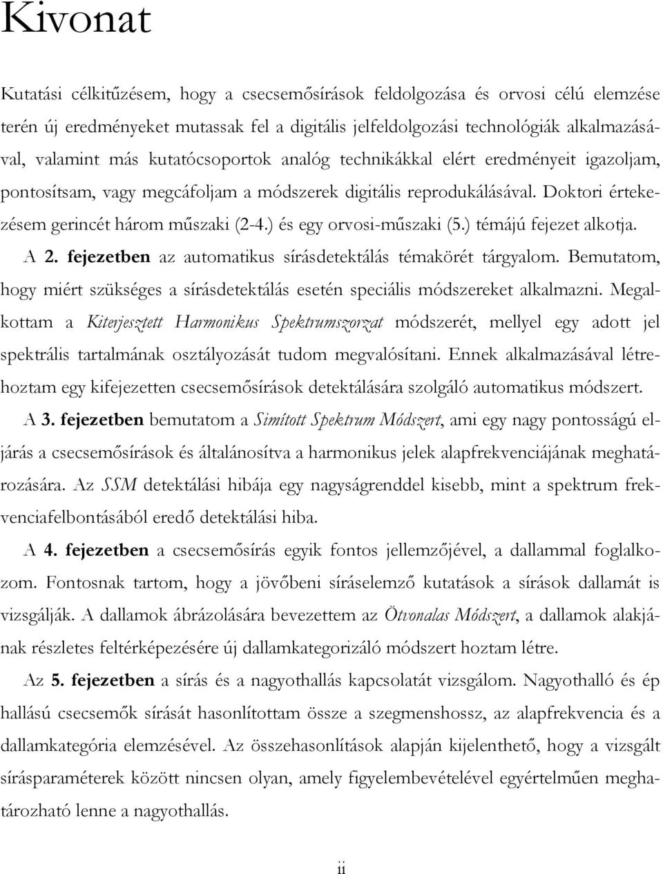 ) és egy orvosi-műszaki (5.) témájú fejezet alkotja. A 2. fejezetben az automatikus sírásdetektálás témakörét tárgyalom.