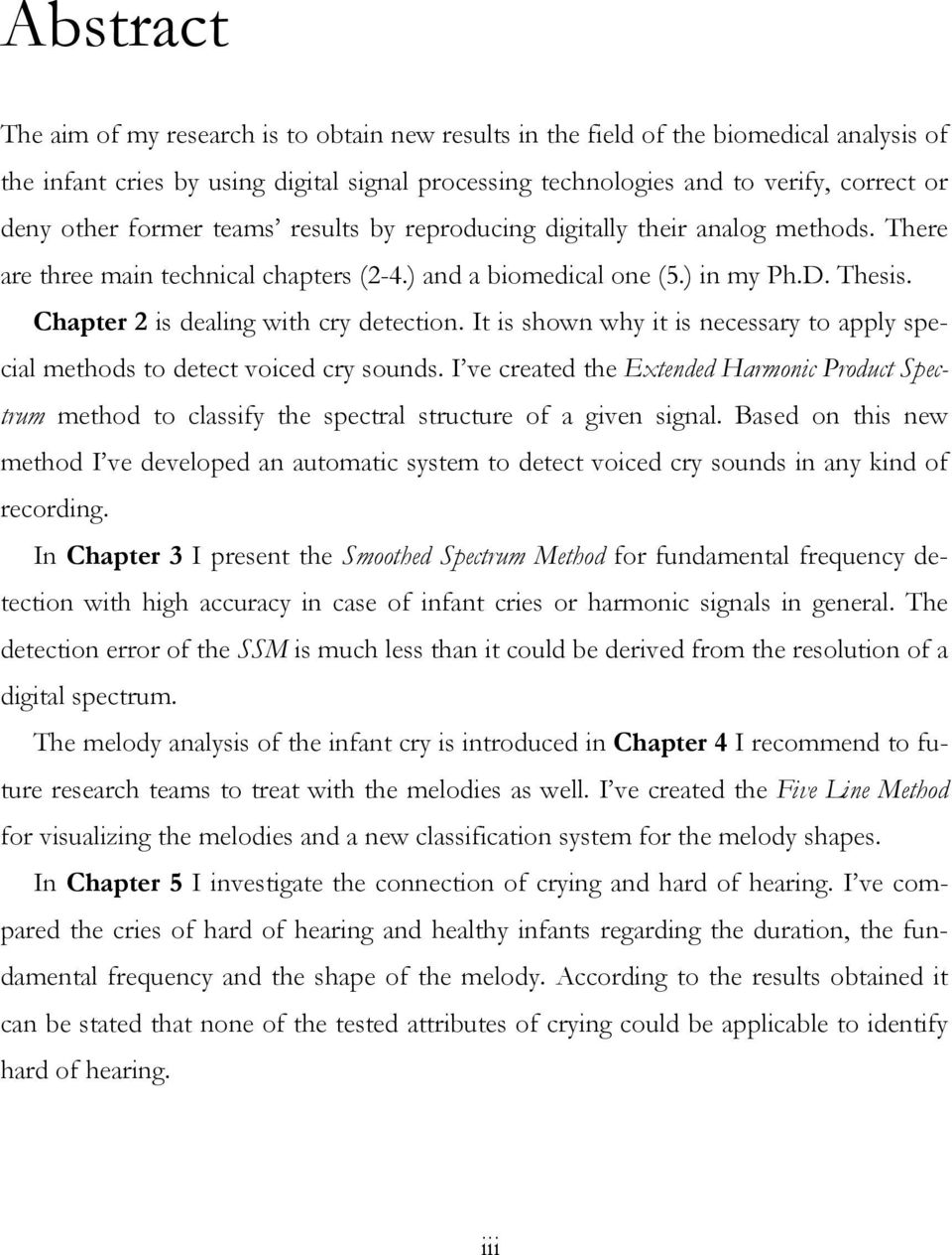 Chapter 2 is dealing with cry detection. It is shown why it is necessary to apply special methods to detect voiced cry sounds.