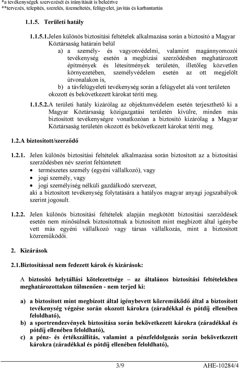 esetén a megbízási szerződésben meghatározott építmények és létesítmények területén, illetőleg közvetlen környezetében, személyvédelem esetén az ott megjelölt útvonalakon is, b) a távfelügyeleti